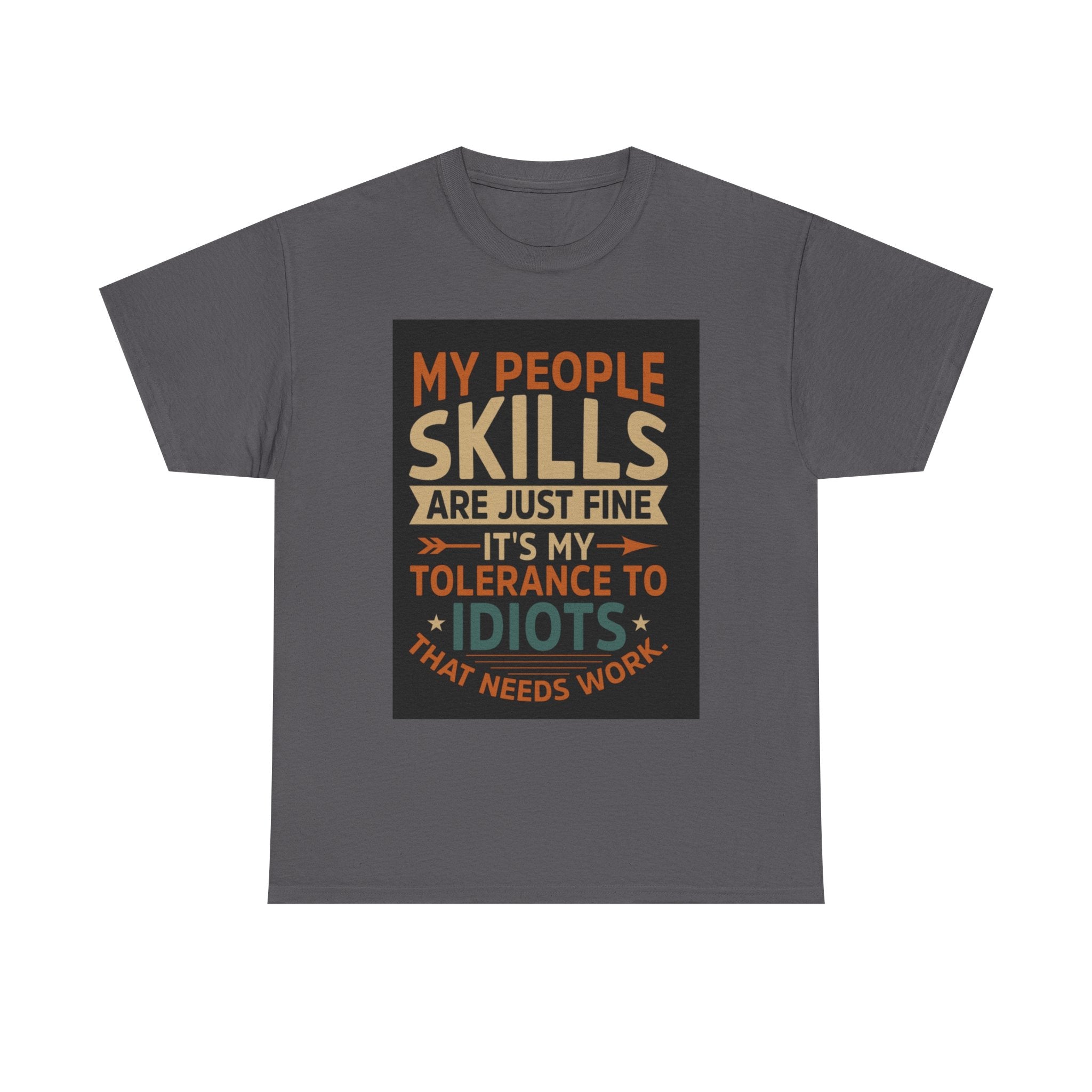Funny Quote T-Shirt - "My People Skills Are Just Fine It's My Tolerance to Idiots That Needs Work"