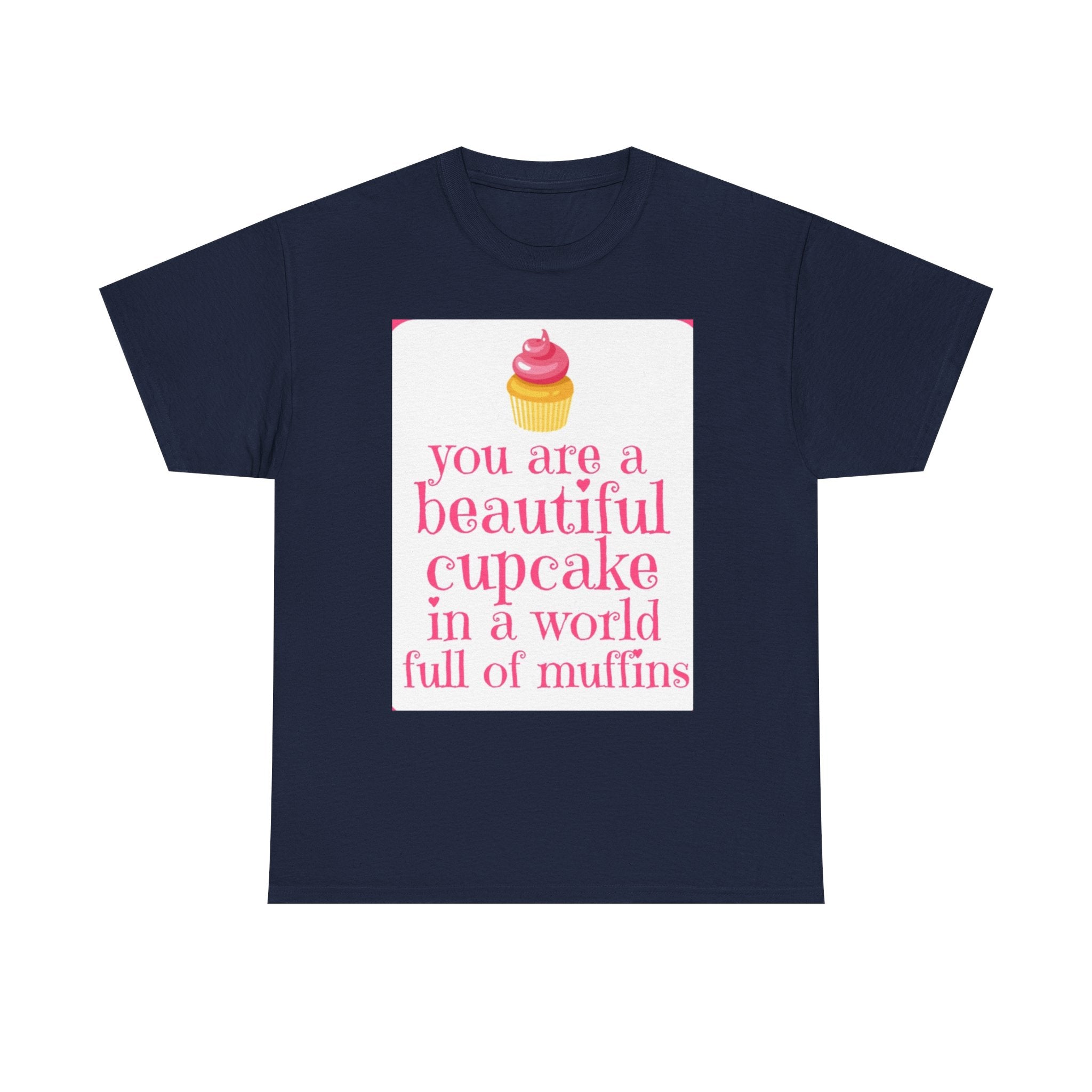 Cupcake Graphic Tee — "You Are a Beautiful Cupcake in a World Full of Muffins" Inspirational Women's T-Shirt