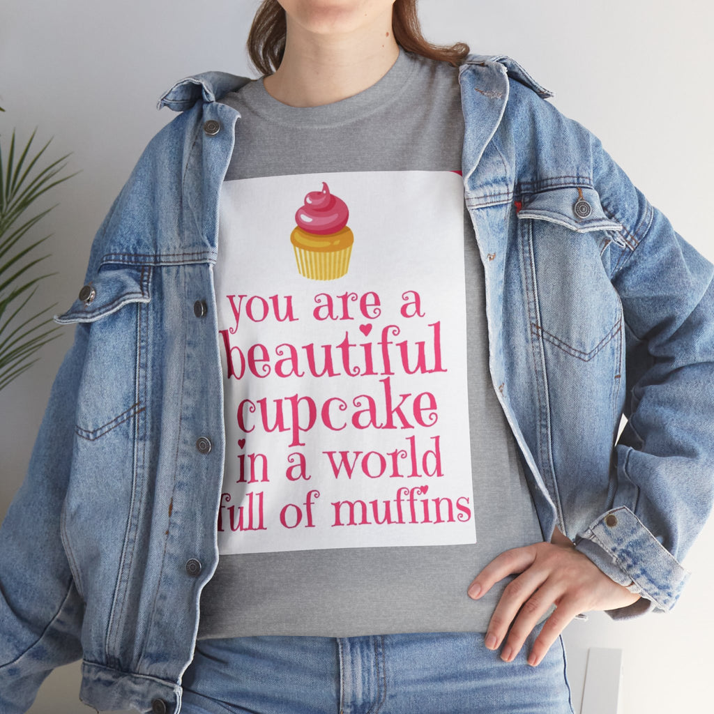 Cupcake Graphic Tee — "You Are a Beautiful Cupcake in a World Full of Muffins" Inspirational Women's T-Shirt