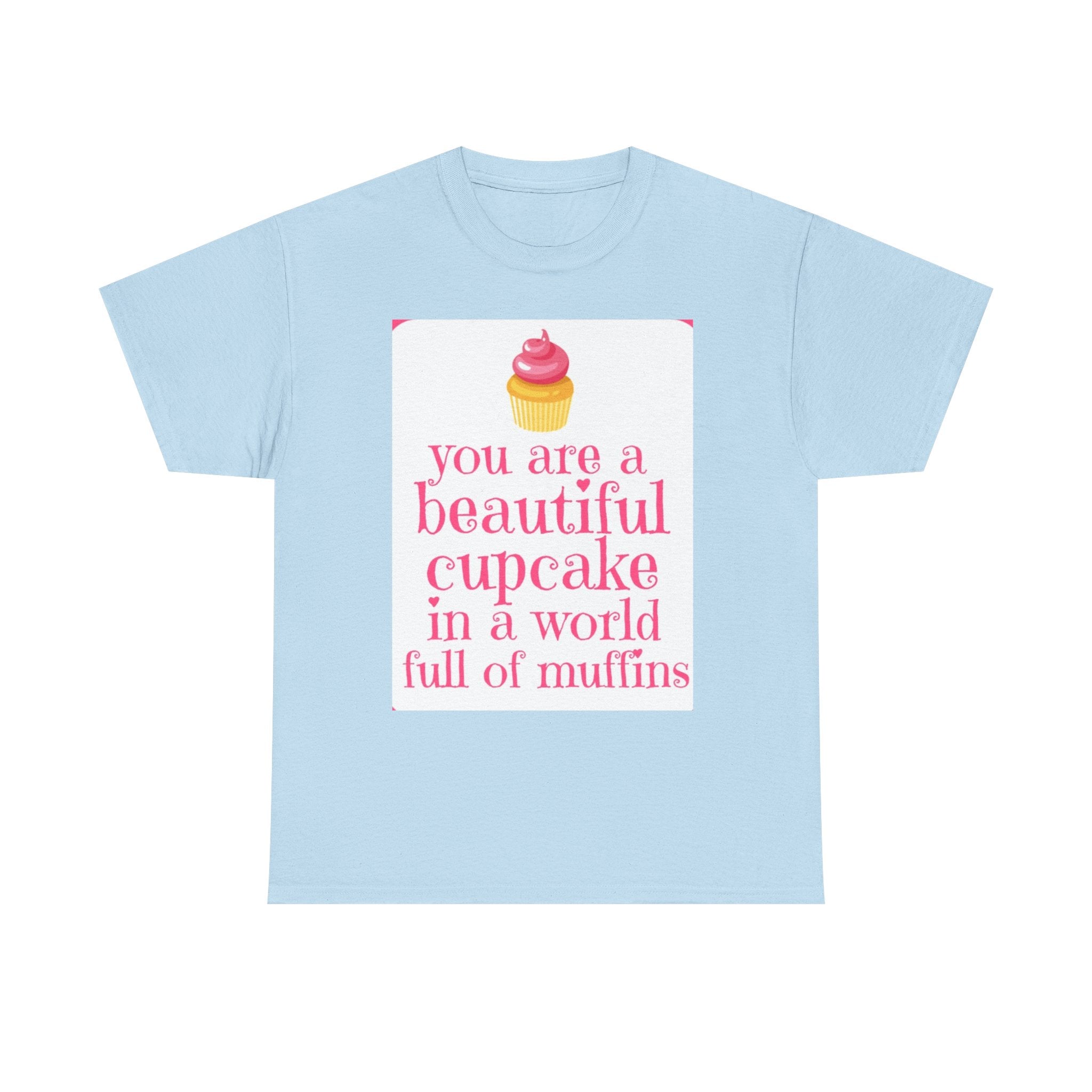 Cupcake Graphic Tee — "You Are a Beautiful Cupcake in a World Full of Muffins" Inspirational Women's T-Shirt