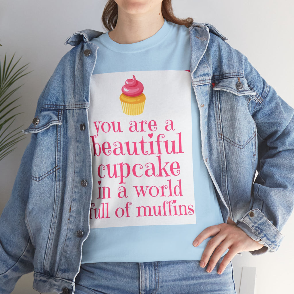 Cupcake Graphic Tee — "You Are a Beautiful Cupcake in a World Full of Muffins" Inspirational Women's T-Shirt