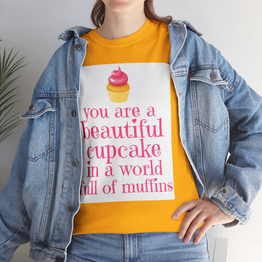Cupcake Graphic Tee — "You Are a Beautiful Cupcake in a World Full of Muffins" Inspirational Women's T-Shirt