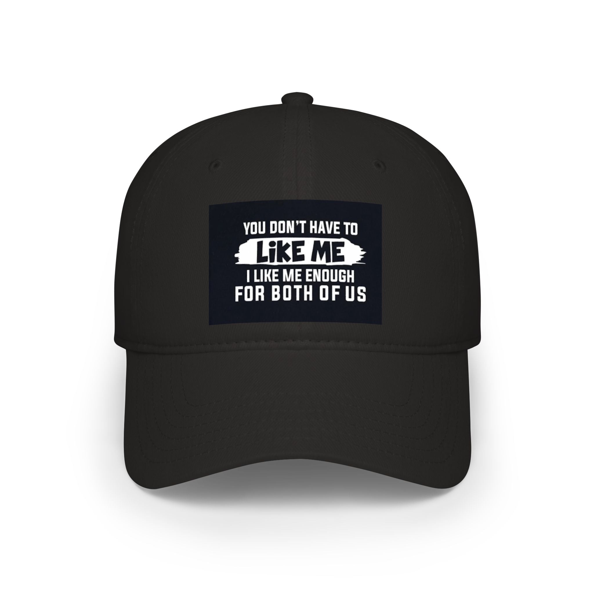 Low Profile Baseball Cap - "You Don't Have To Like Me, I Like Me Enough For Both Of Us" Embroidered Funny Statement Hat