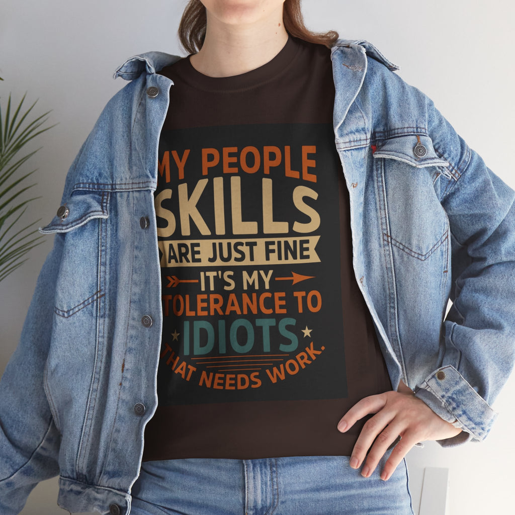 Funny Quote T-Shirt - "My People Skills Are Just Fine It's My Tolerance to Idiots That Needs Work"