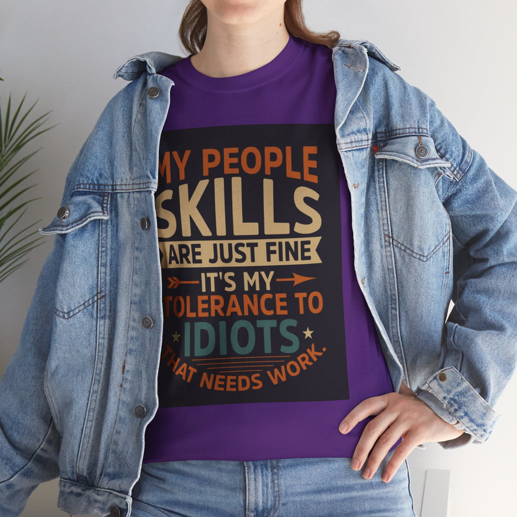 Funny Quote T-Shirt - "My People Skills Are Just Fine It's My Tolerance to Idiots That Needs Work"