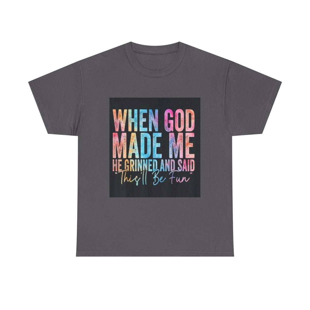 Graphic Tee — "When God Made Me He Grinned and Said This'll Be Fun" Christian Inspirational T-Shirt