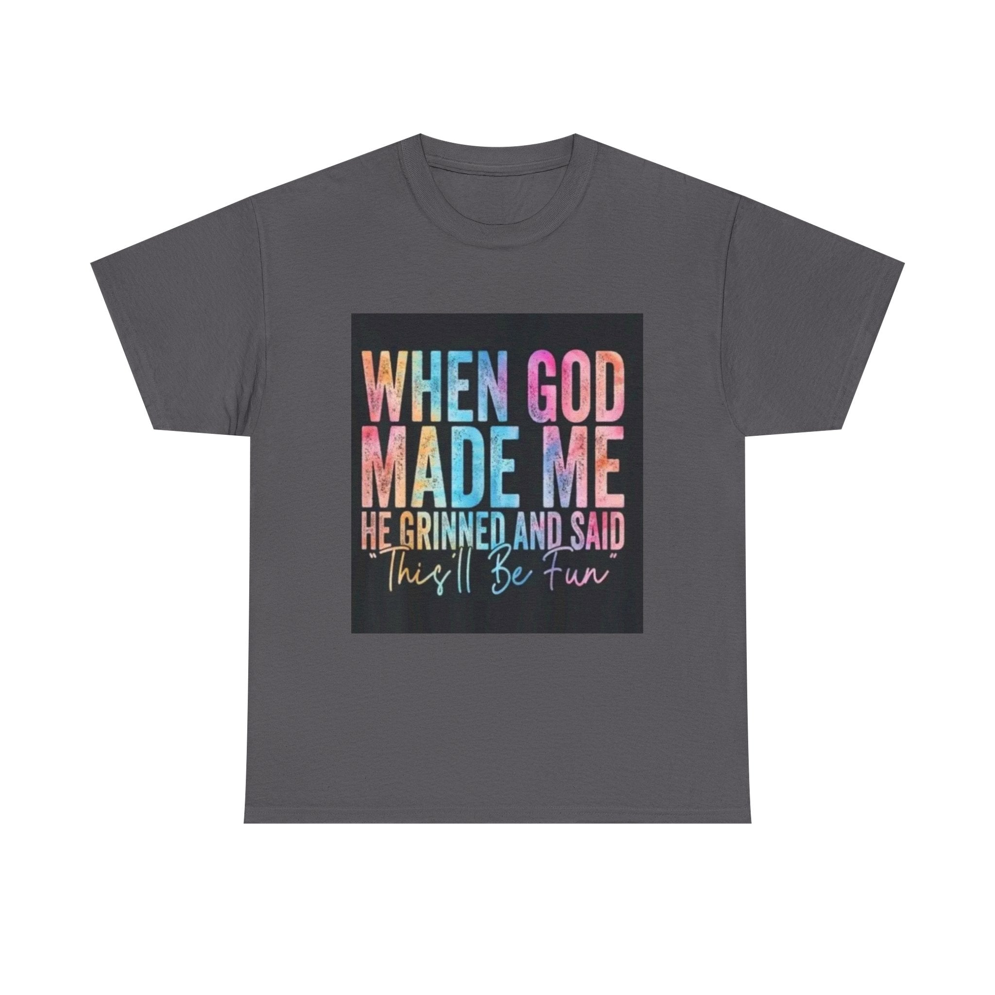 Graphic Tee — "When God Made Me He Grinned and Said This'll Be Fun" Christian Inspirational T-Shirt