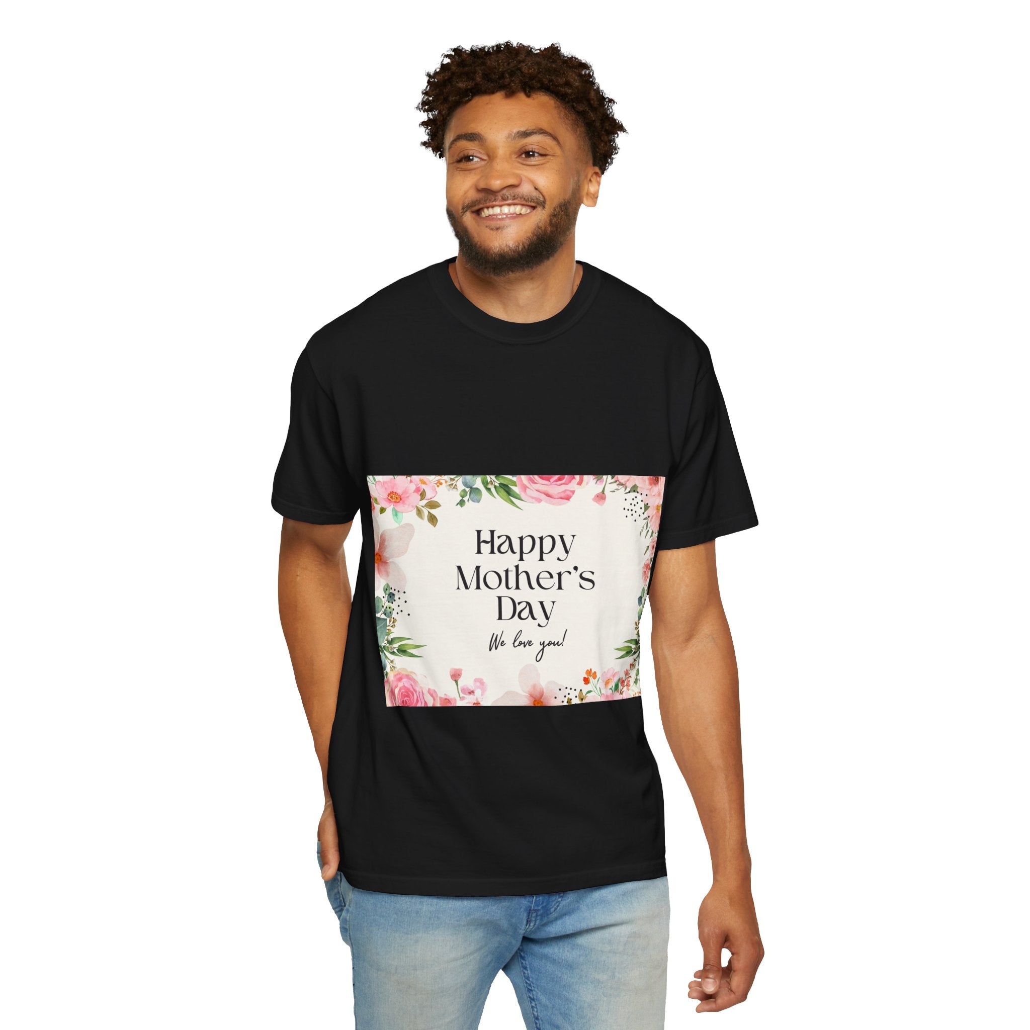 Mother’s Day Floral T-Shirt — "Happy Mother’s Day, We Love You"