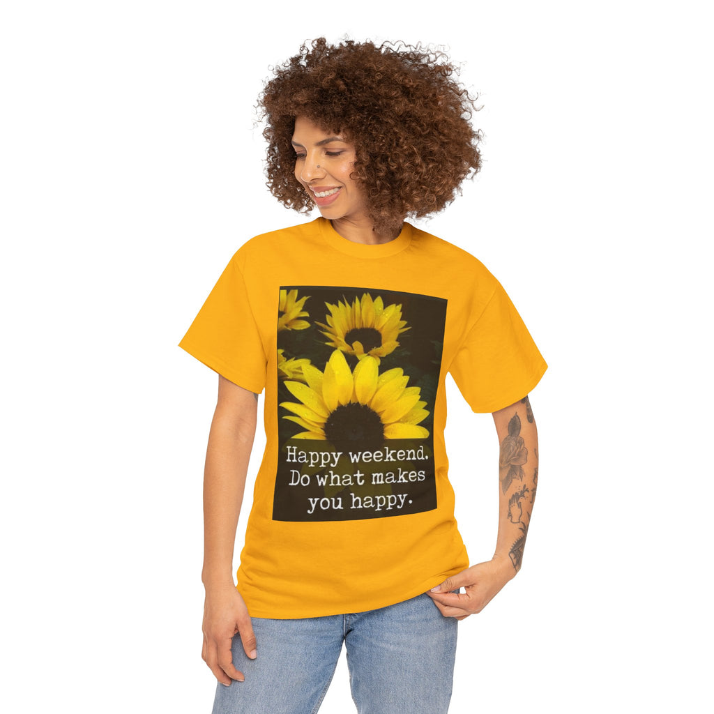 Sunflower 'Happy Weekend. Do what makes you happy.' T-Shirt