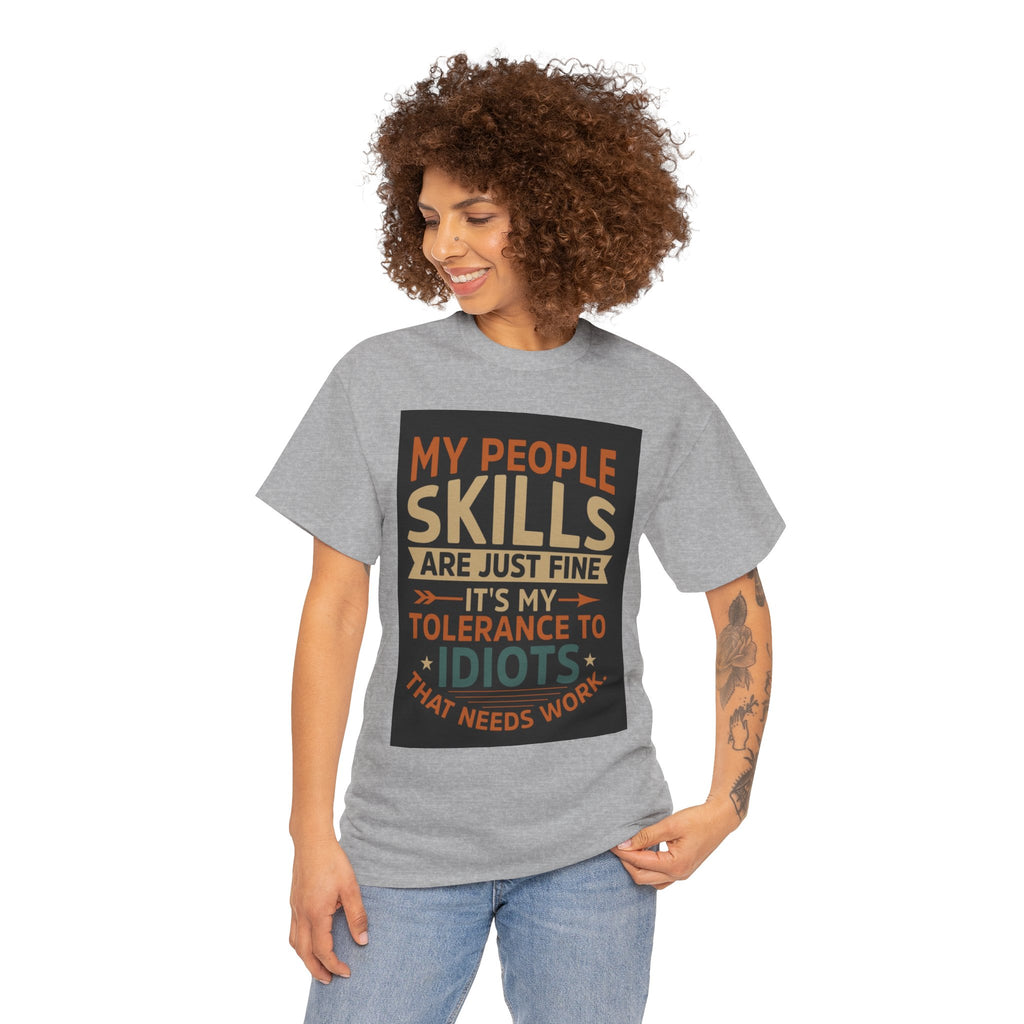 Funny Quote T-Shirt - "My People Skills Are Just Fine It's My Tolerance to Idiots That Needs Work"