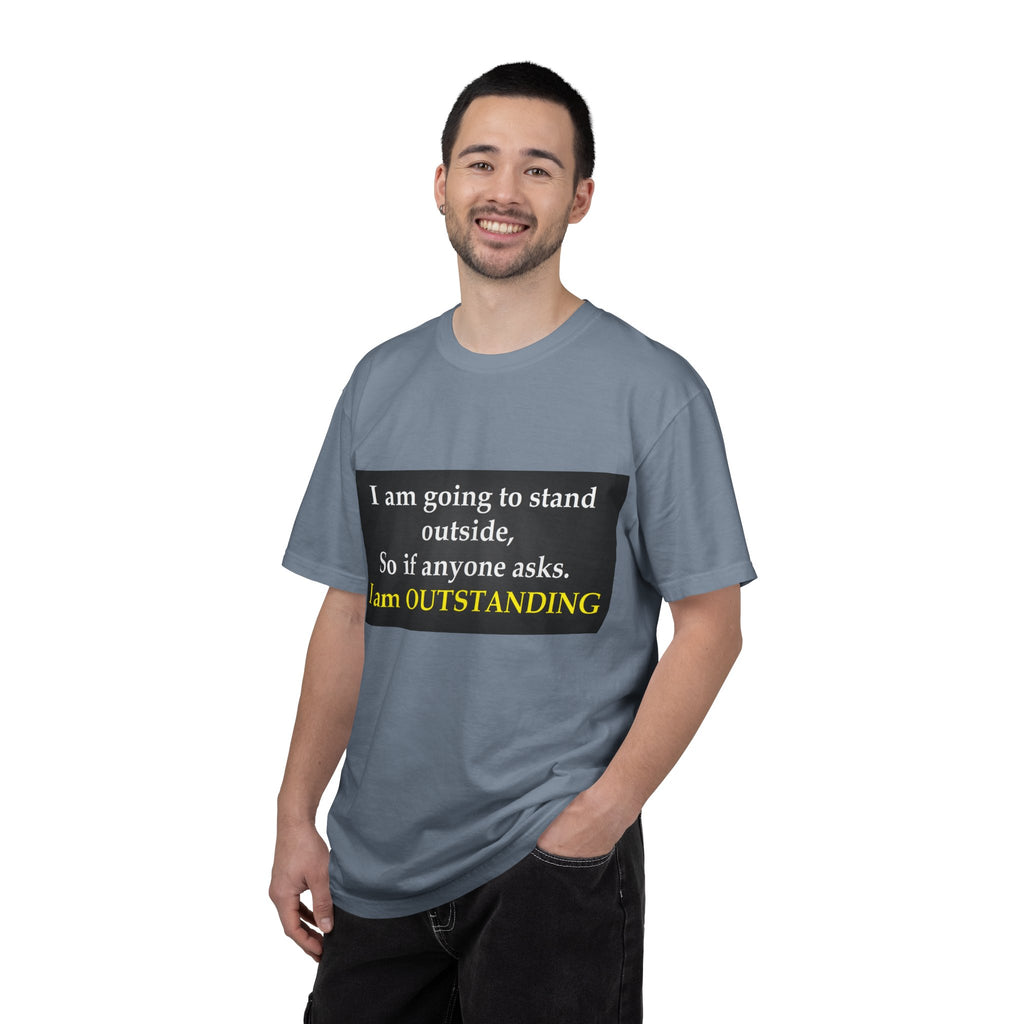 Funny Text T-Shirt: “I am going to stand outside… I am OUTSTANDING”