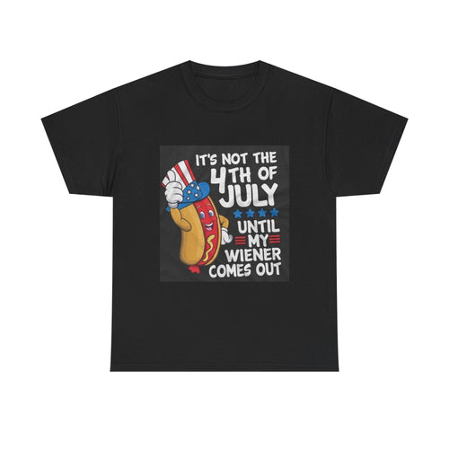 4th of July Funny Hot Dog T-Shirt — "It's Not the 4th of July Until My Wiener Comes Out"
