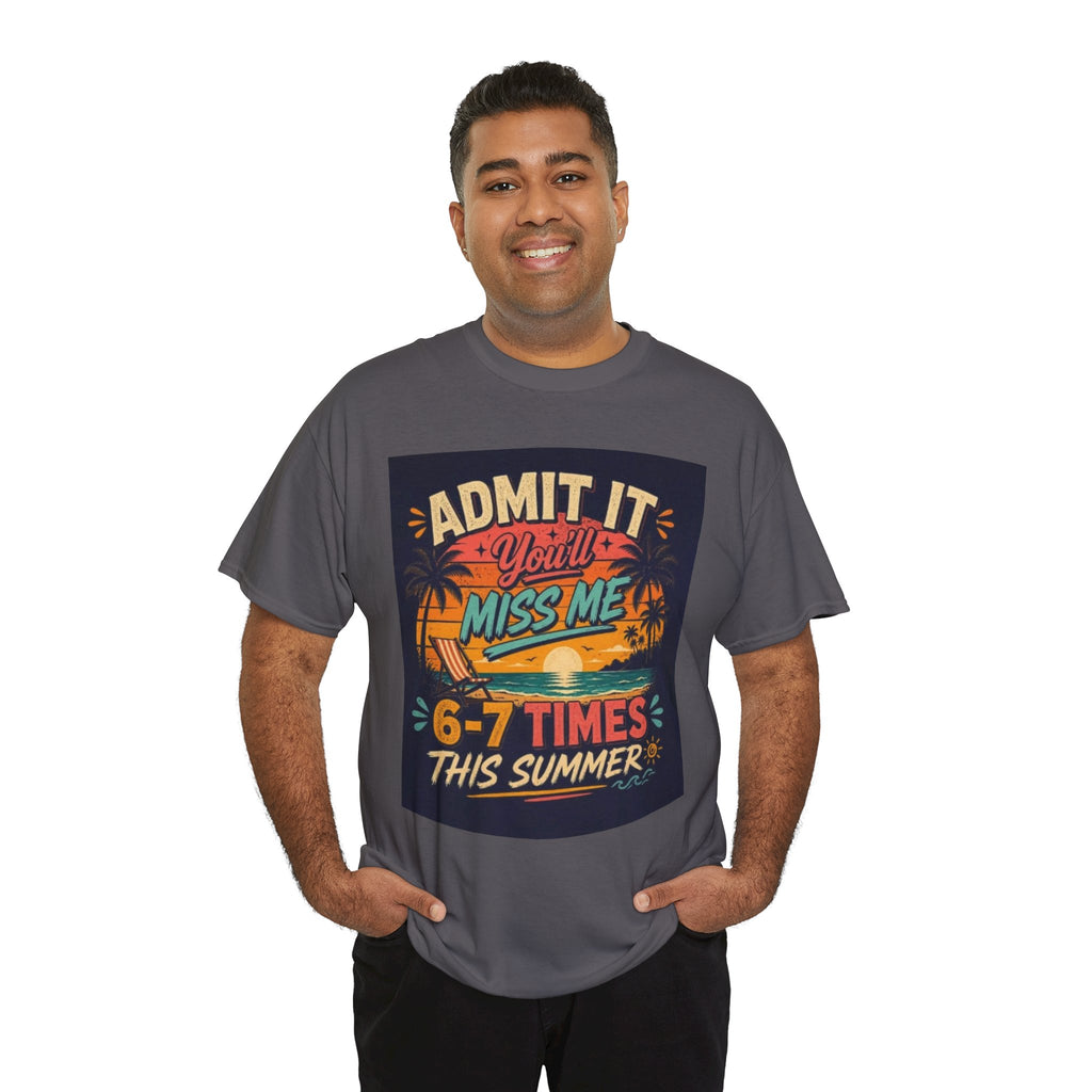 Summer Vacation Tee — "Admit It You'll Miss Me 6-7 Times This Summer" Graphic T-Shirt