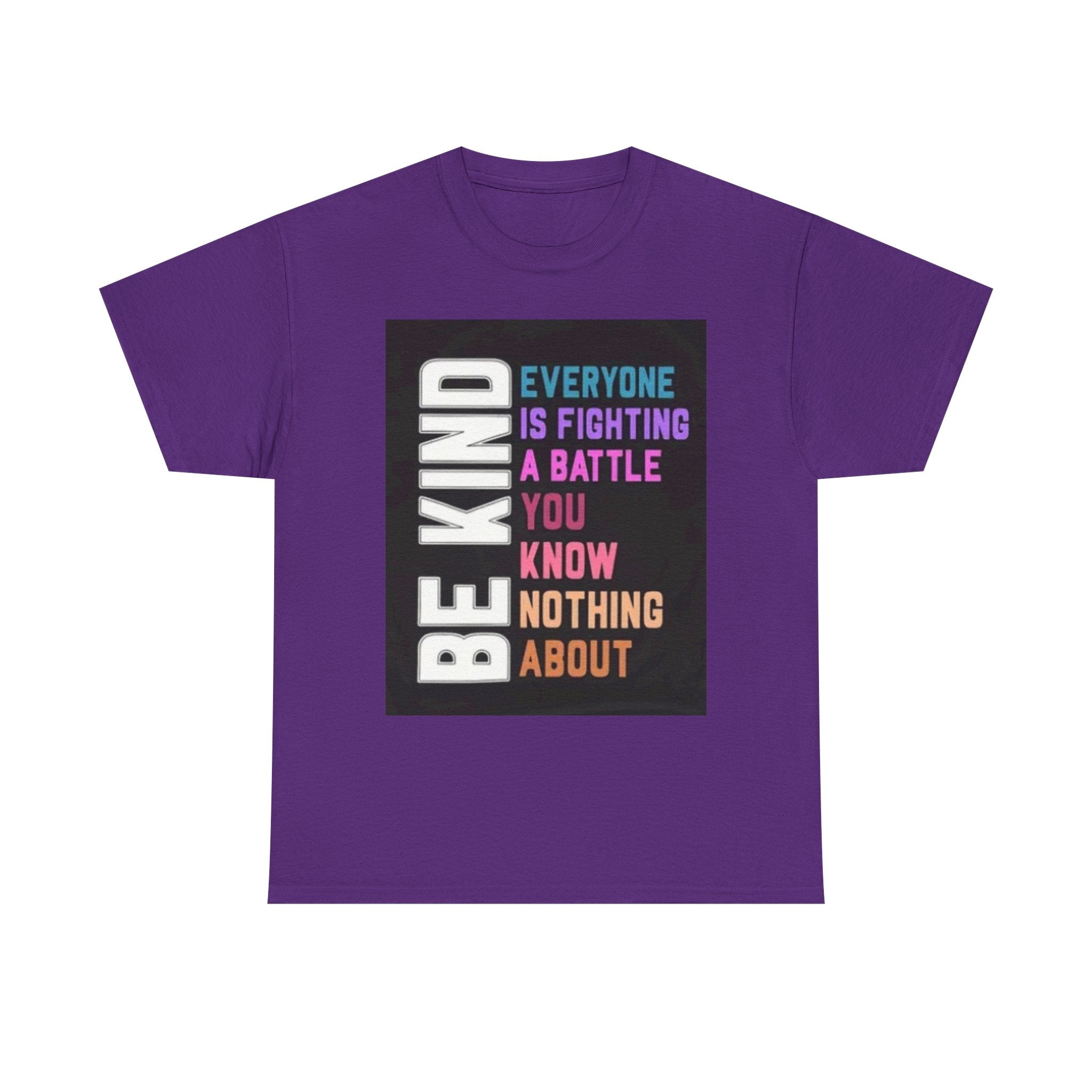 Be Kind Tee — "Everyone Is Fighting A Battle You Know Nothing About" Inspirational Mental Health Shirt
