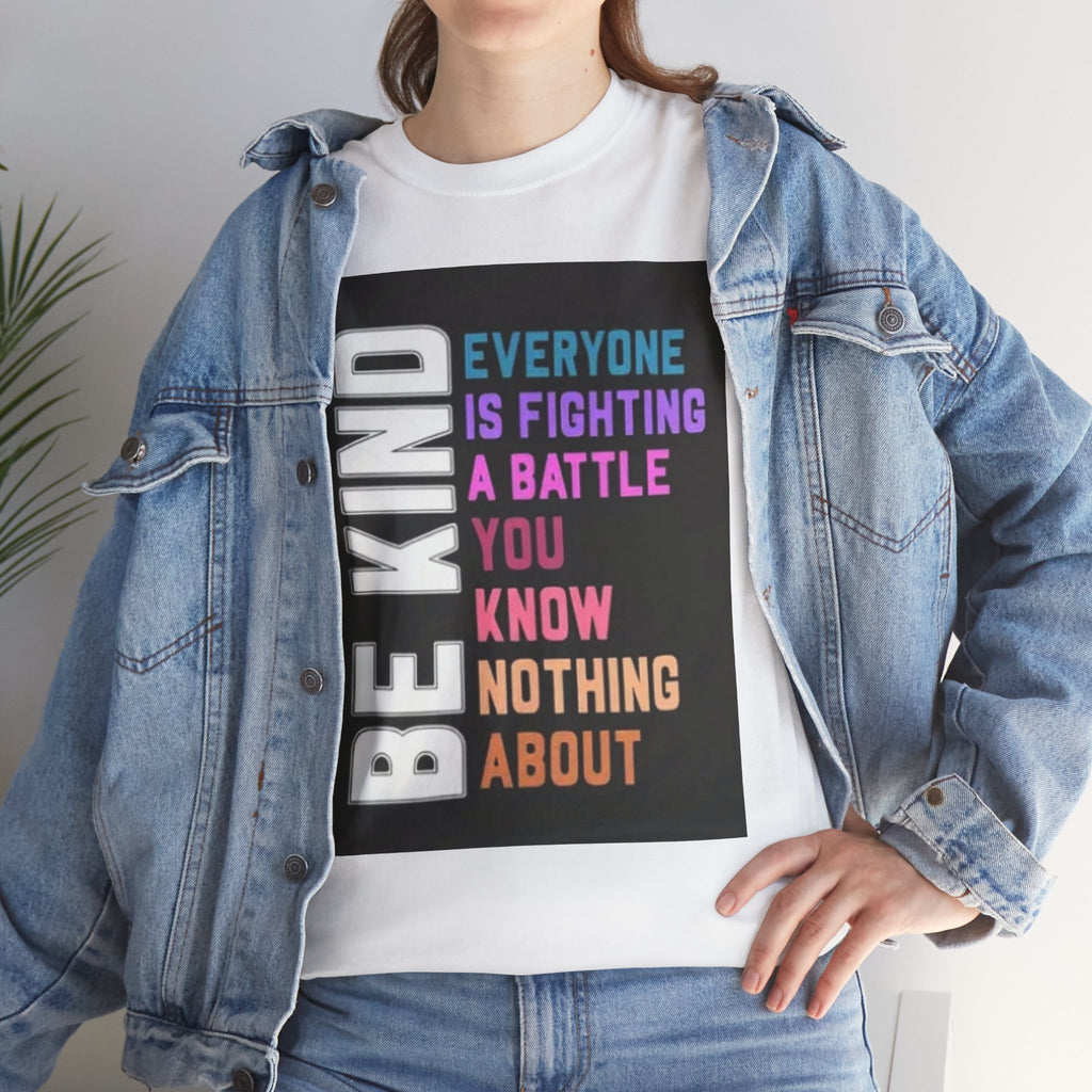 Be Kind Tee — "Everyone Is Fighting A Battle You Know Nothing About" Inspirational Mental Health Shirt