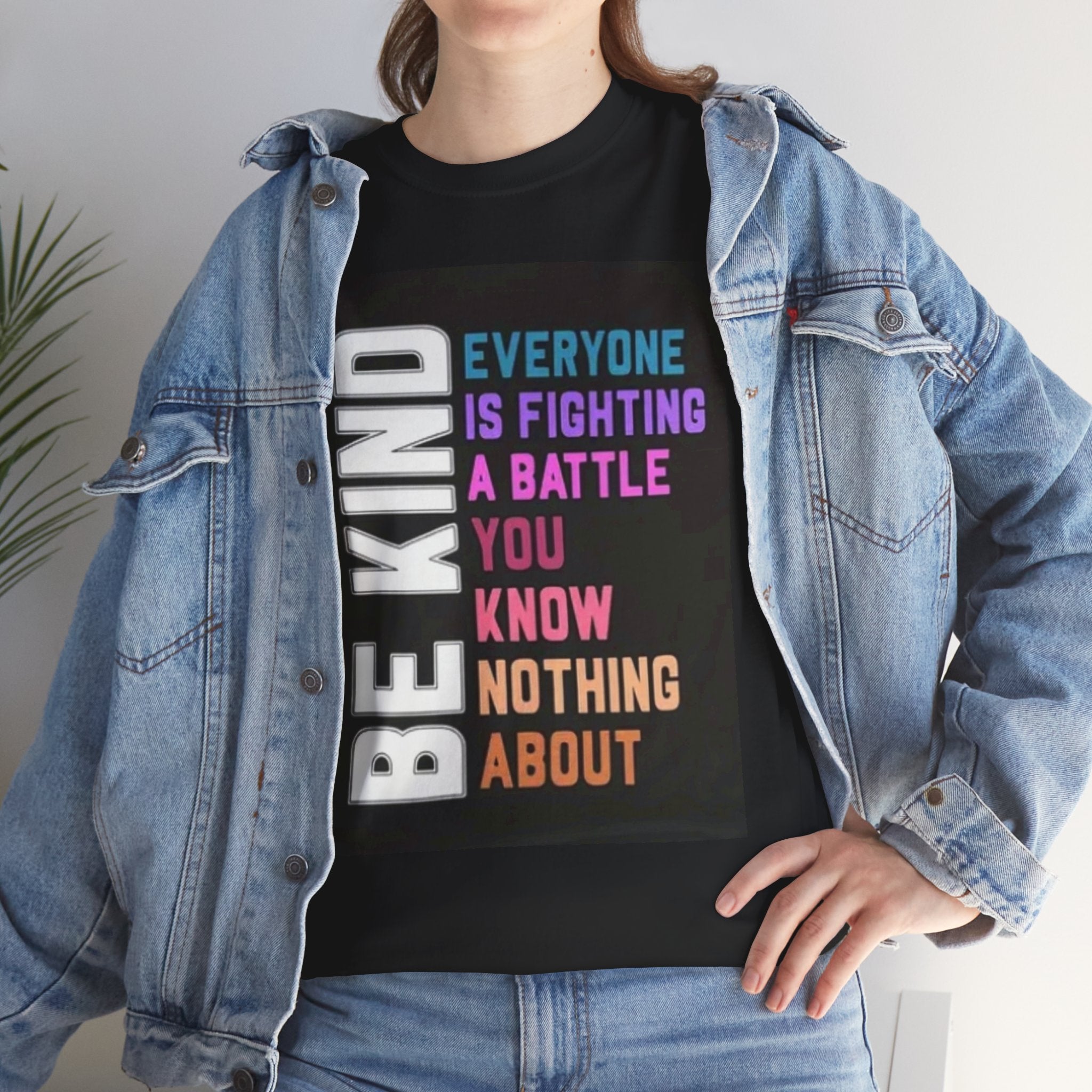 Be Kind Tee — "Everyone Is Fighting A Battle You Know Nothing About" Inspirational Mental Health Shirt