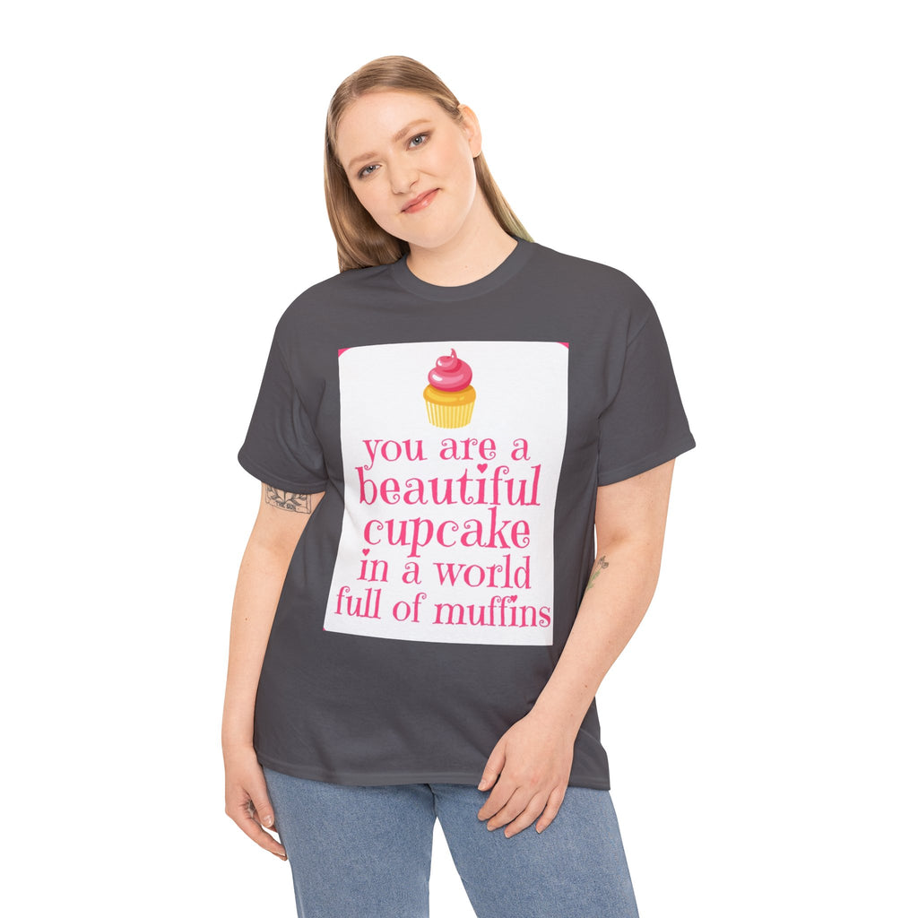 Cupcake Graphic Tee — "You Are a Beautiful Cupcake in a World Full of Muffins" Inspirational Women's T-Shirt