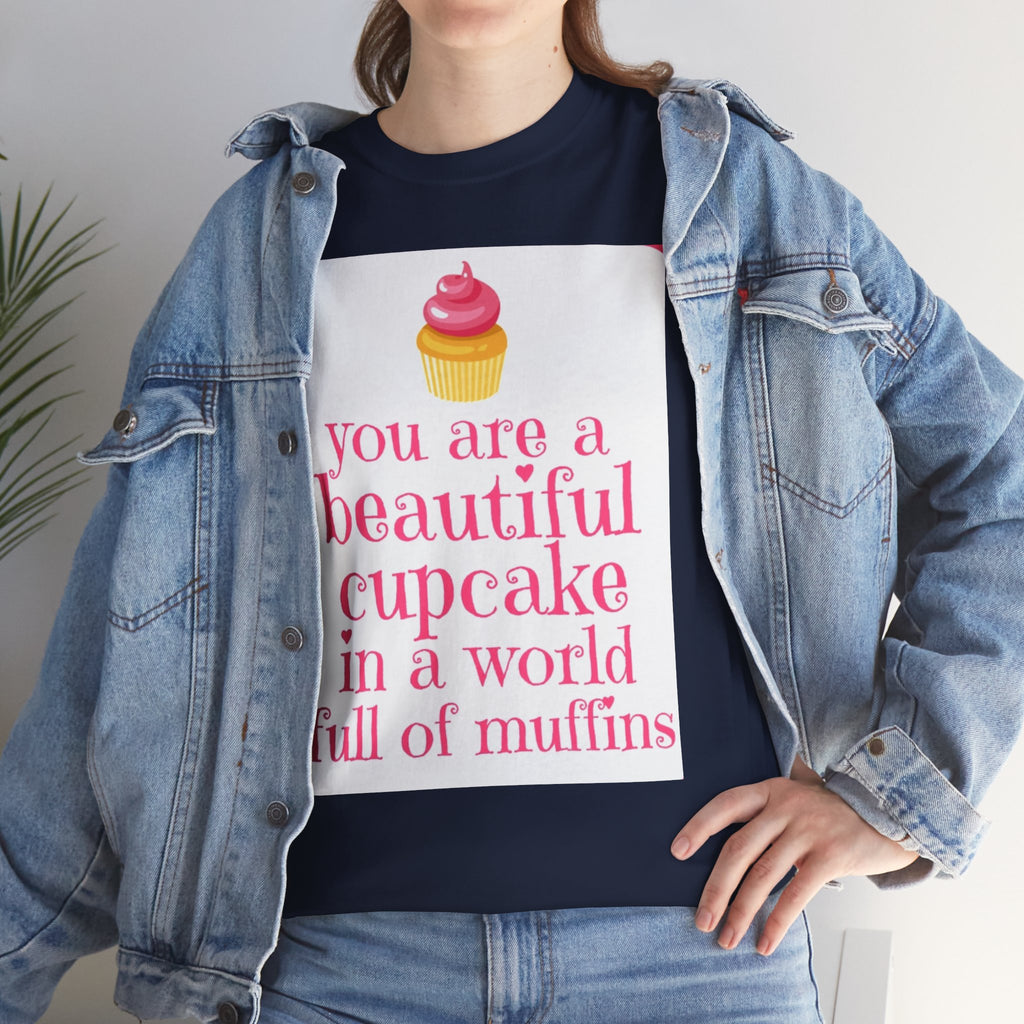 Cupcake Graphic Tee — "You Are a Beautiful Cupcake in a World Full of Muffins" Inspirational Women's T-Shirt