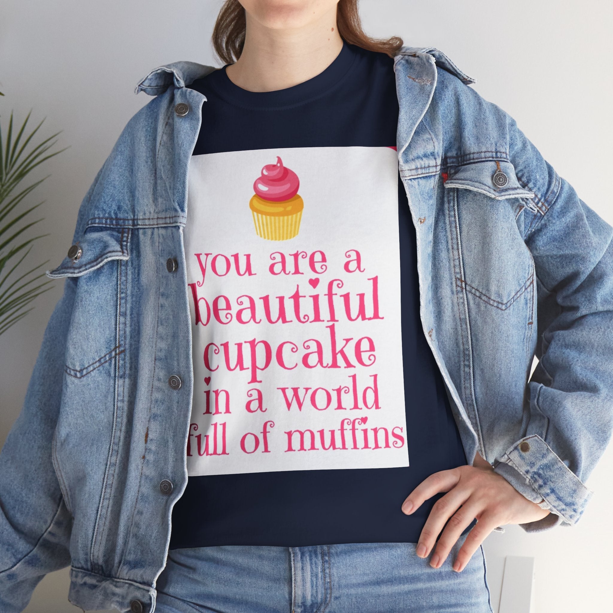 Cupcake Graphic Tee — "You Are a Beautiful Cupcake in a World Full of Muffins" Inspirational Women's T-Shirt