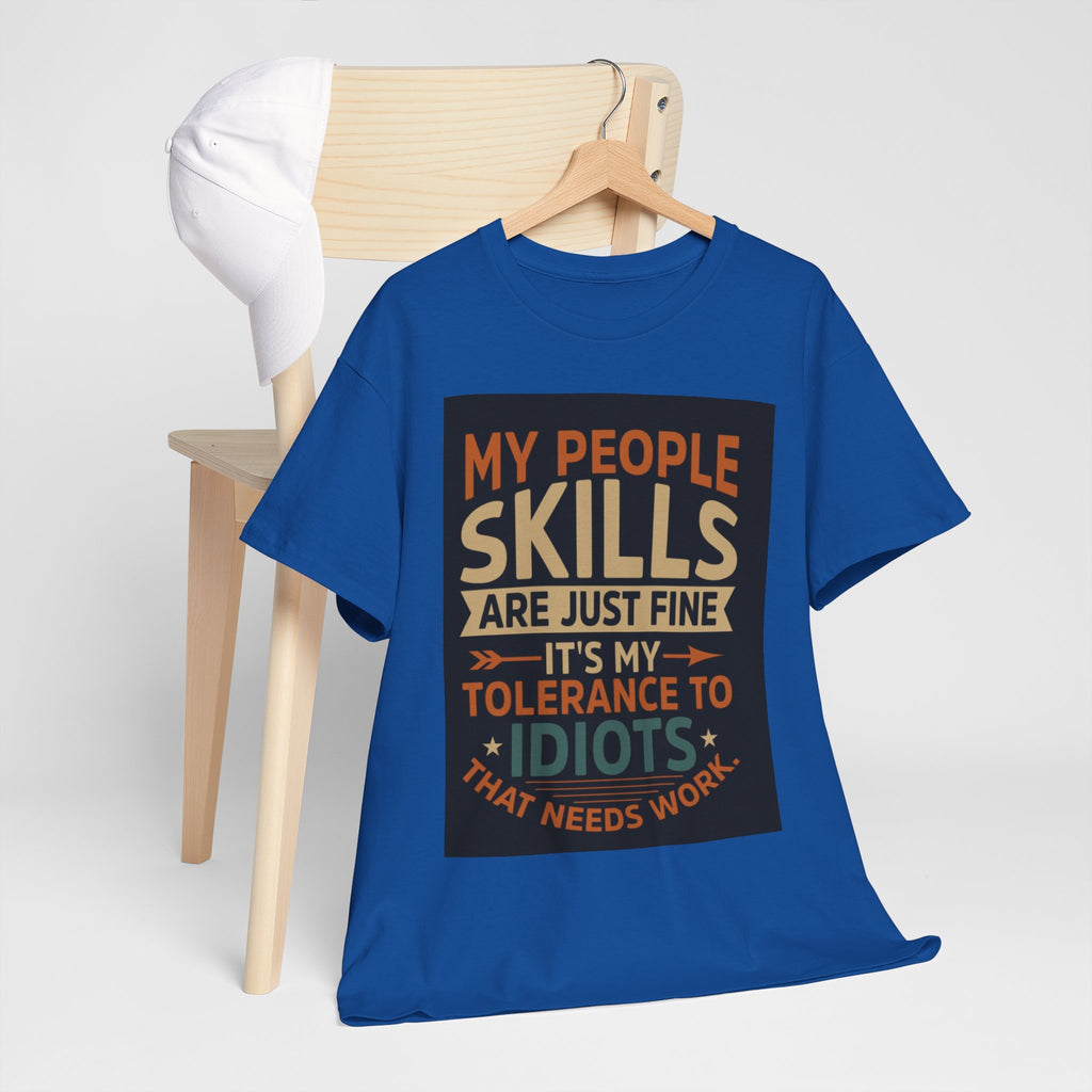 Funny Quote T-Shirt - "My People Skills Are Just Fine It's My Tolerance to Idiots That Needs Work"