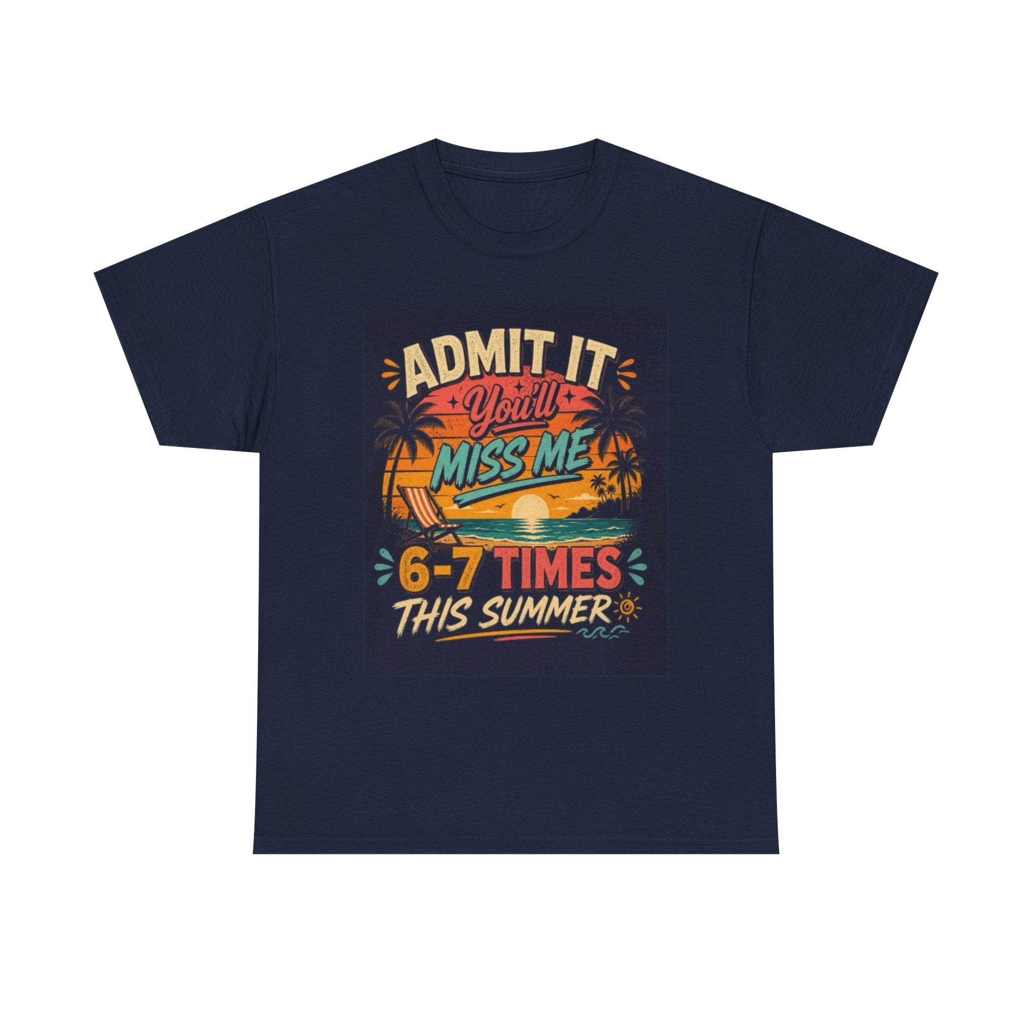Summer Vacation Tee — "Admit It You'll Miss Me 6-7 Times This Summer" Graphic T-Shirt