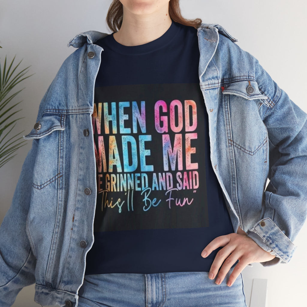Graphic Tee — "When God Made Me He Grinned and Said This'll Be Fun" Christian Inspirational T-Shirt