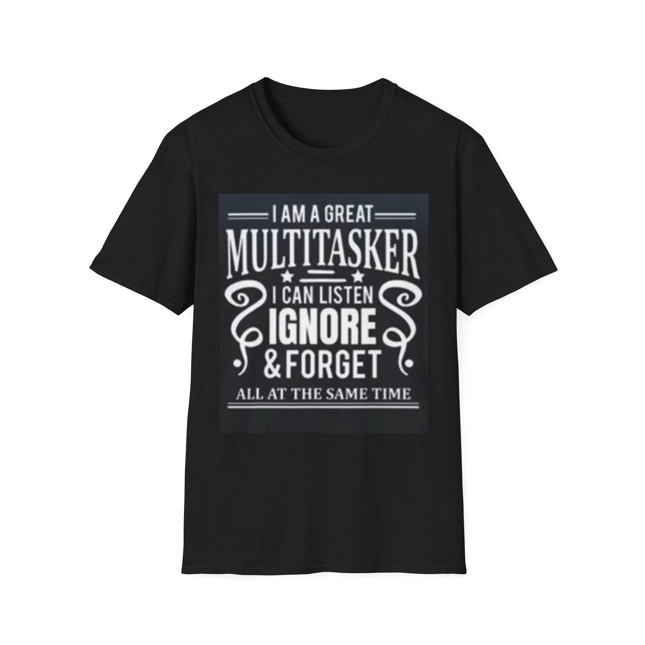 I Am a Great Multitasker T-Shirt – Funny I Can Listen Ignore & Forget Graphic Tee