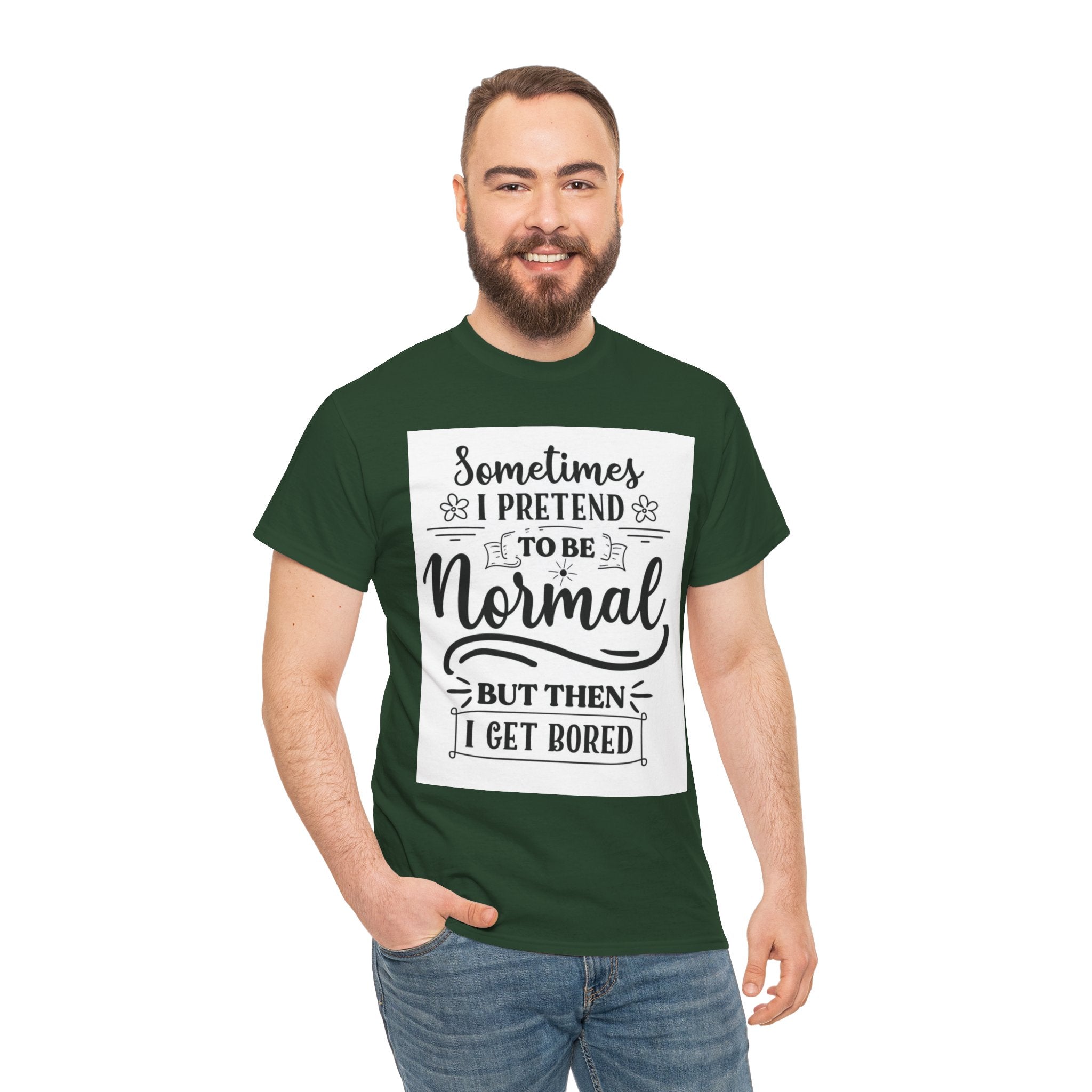Sometimes I Pretend to Be Normal But Then I Get Bored T-Shirt