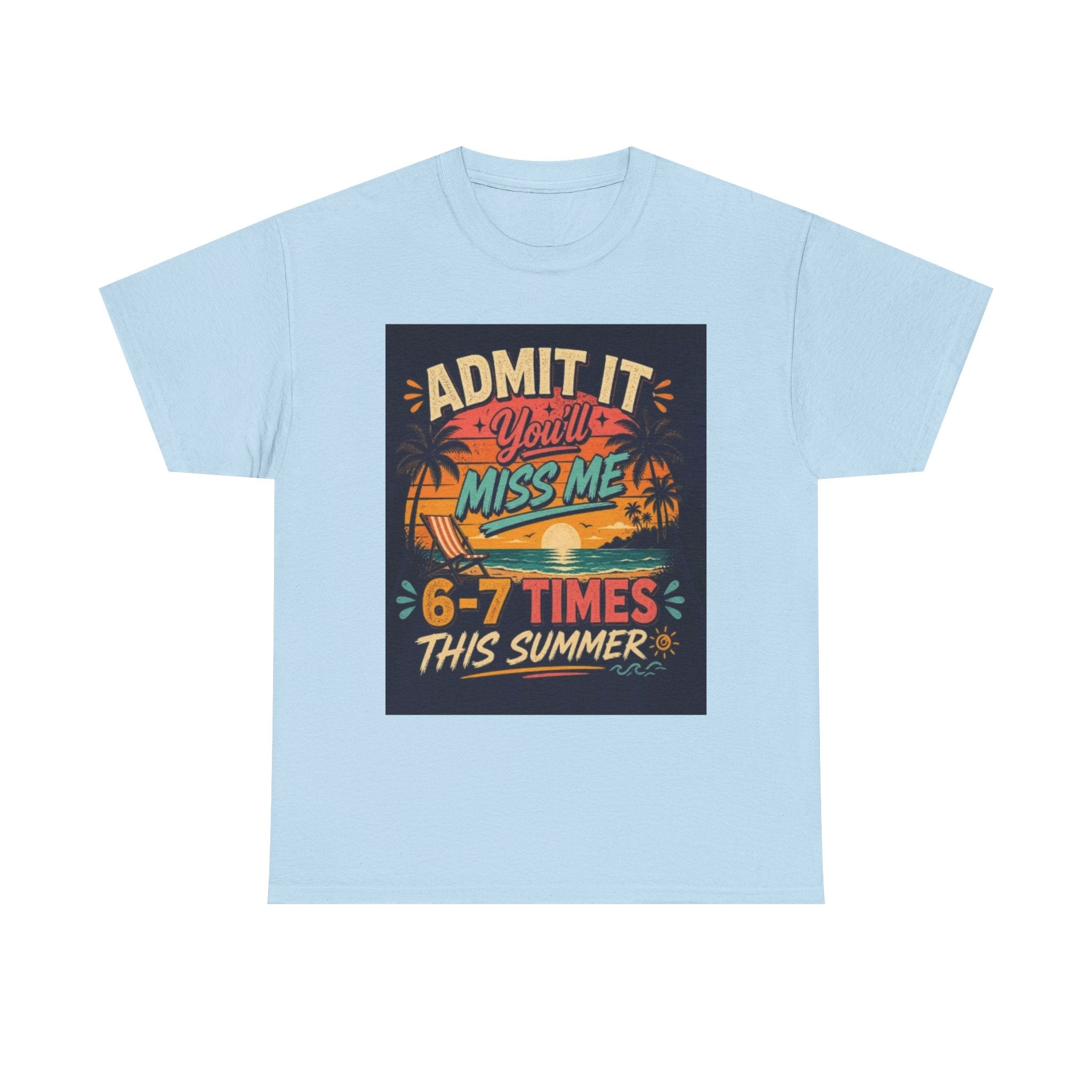 Summer Vacation Tee — "Admit It You'll Miss Me 6-7 Times This Summer" Graphic T-Shirt