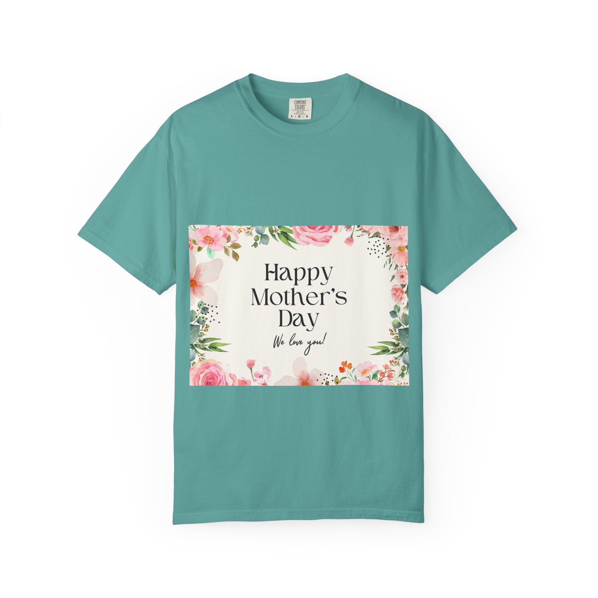 Mother’s Day Floral T-Shirt — "Happy Mother’s Day, We Love You"