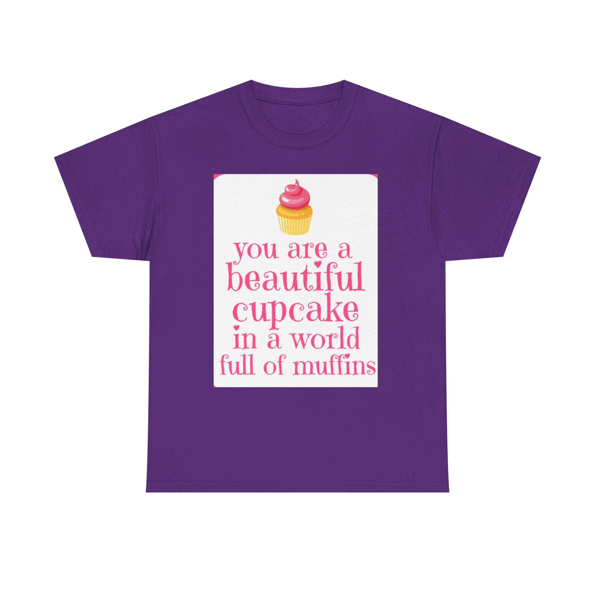 Cupcake Graphic Tee — "You Are a Beautiful Cupcake in a World Full of Muffins" Inspirational Women's T-Shirt