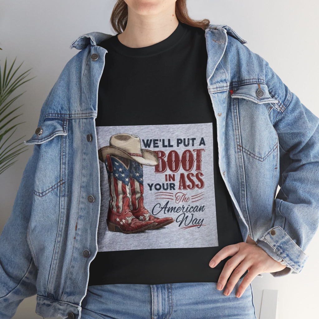 Graphic Tee - "We'll Put a Boot in Your Ass" Patriotic Cowboy Boots T-Shirt