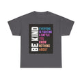 Be Kind Tee — "Everyone Is Fighting A Battle You Know Nothing About" Inspirational Mental Health Shirt