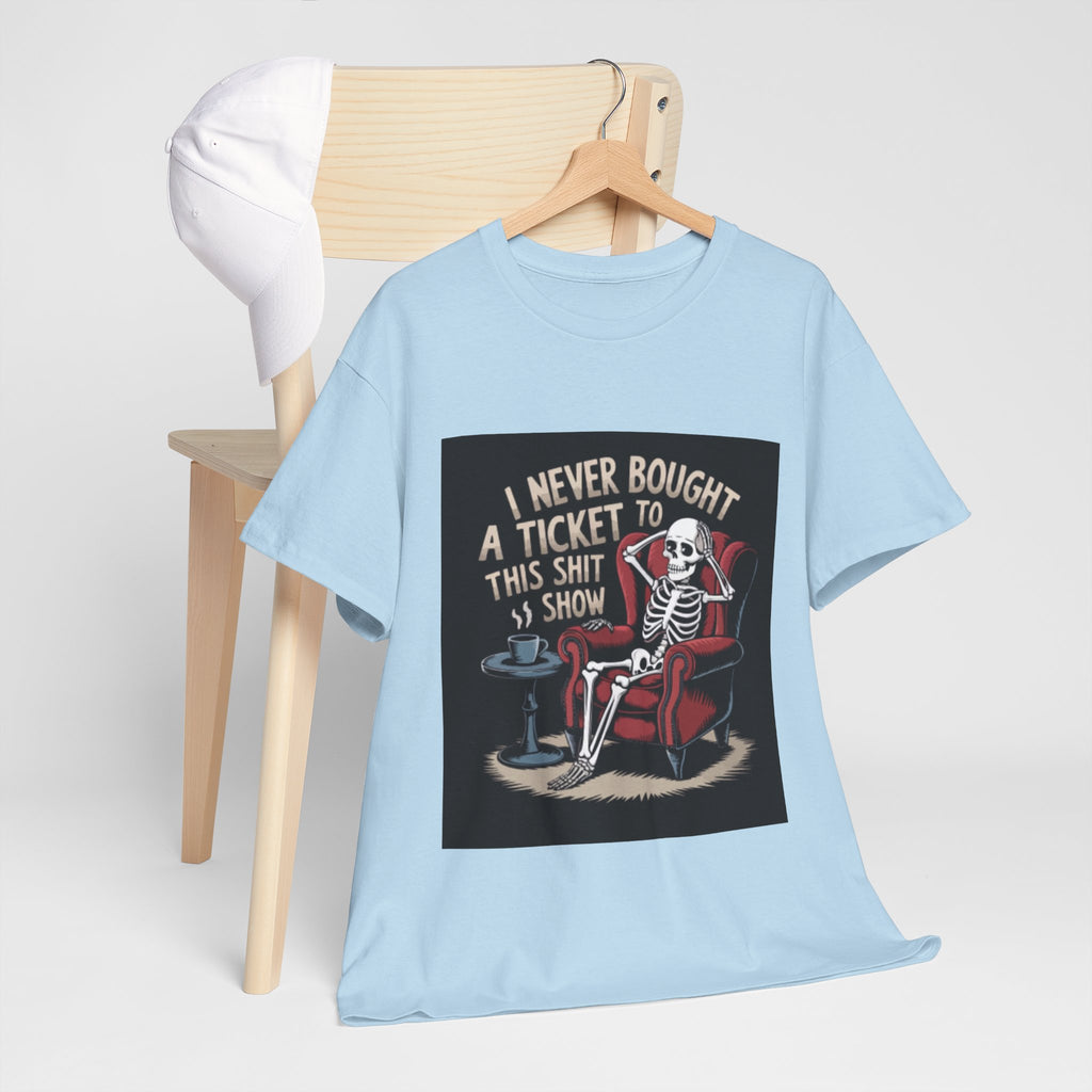 Skeleton Lounge T‑Shirt – "I Never Bought a Ticket to This Sh*tshow" Graphic Tee