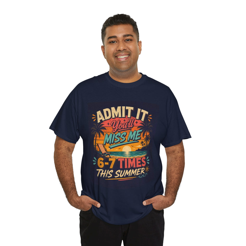 Summer Vacation Tee — "Admit It You'll Miss Me 6-7 Times This Summer" Graphic T-Shirt