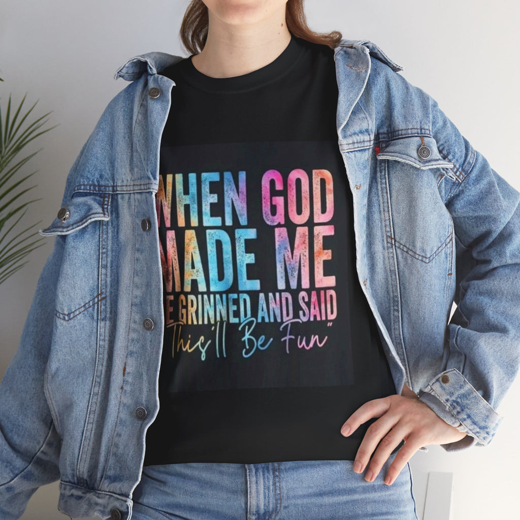 Graphic Tee — "When God Made Me He Grinned and Said This'll Be Fun" Christian Inspirational T-Shirt