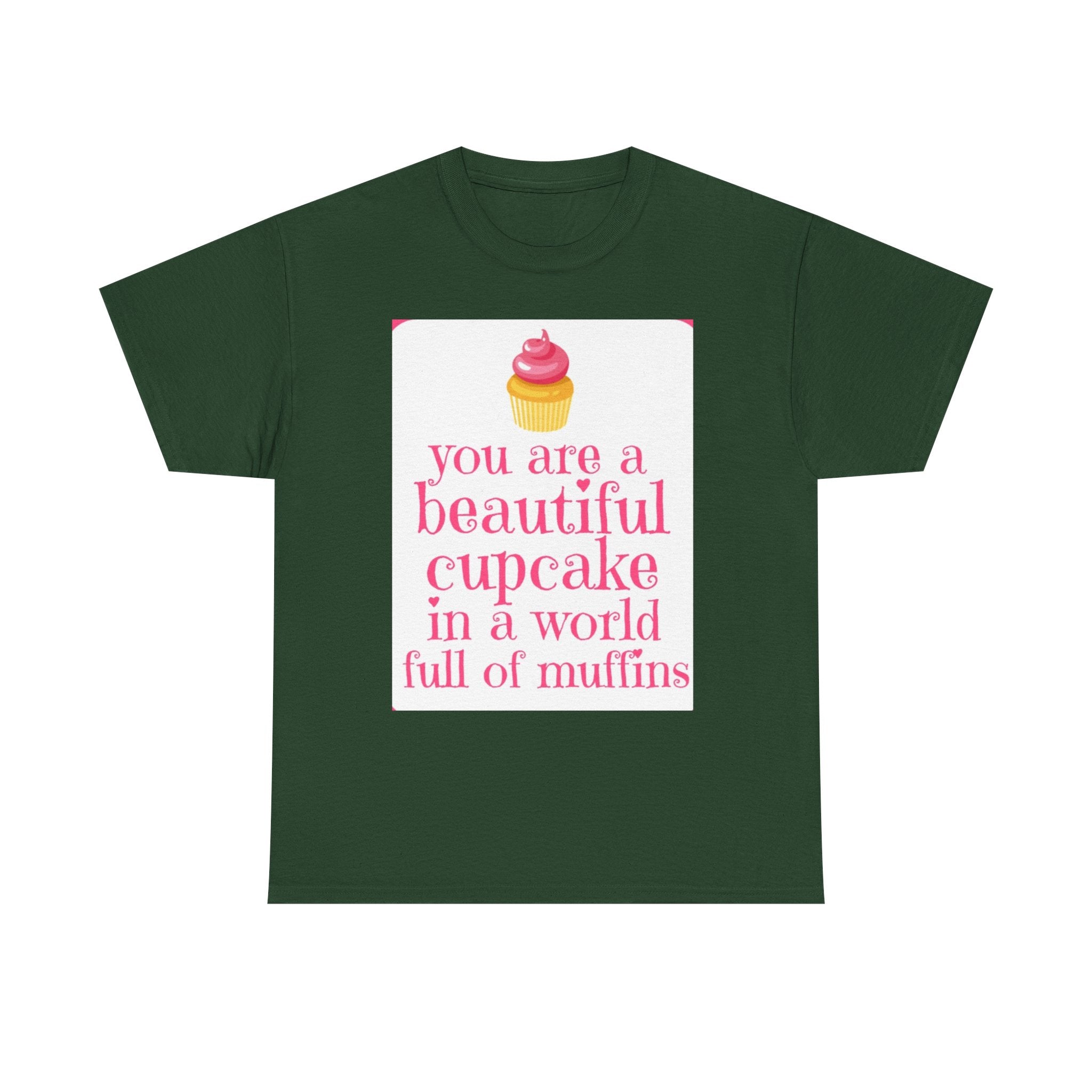 Cupcake Graphic Tee — "You Are a Beautiful Cupcake in a World Full of Muffins" Inspirational Women's T-Shirt