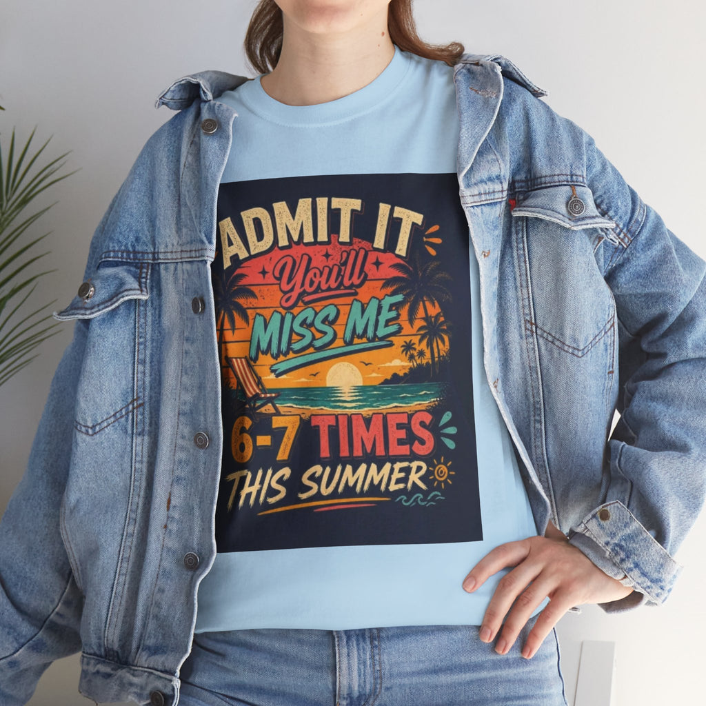 Summer Vacation Tee — "Admit It You'll Miss Me 6-7 Times This Summer" Graphic T-Shirt