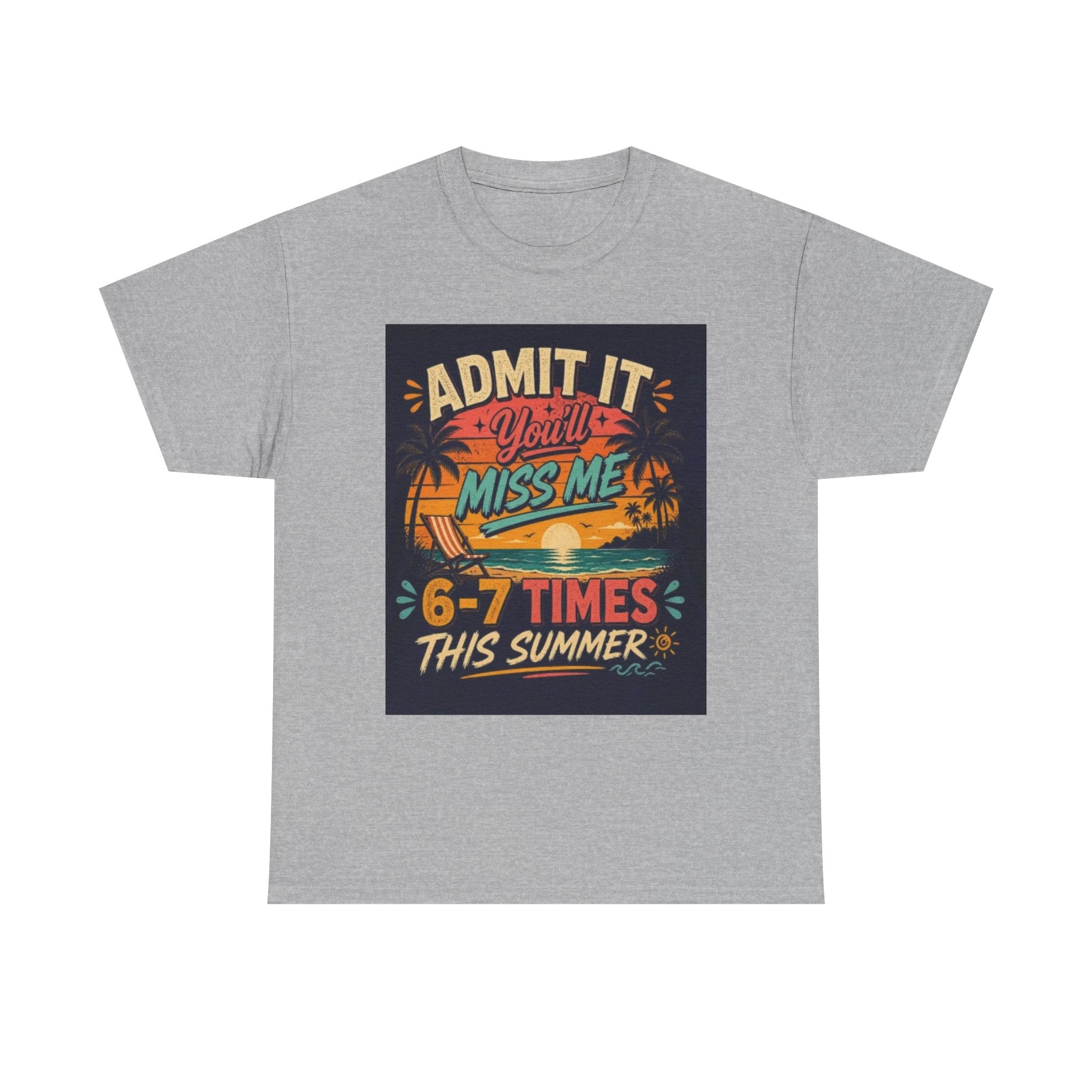 Summer Vacation Tee — "Admit It You'll Miss Me 6-7 Times This Summer" Graphic T-Shirt