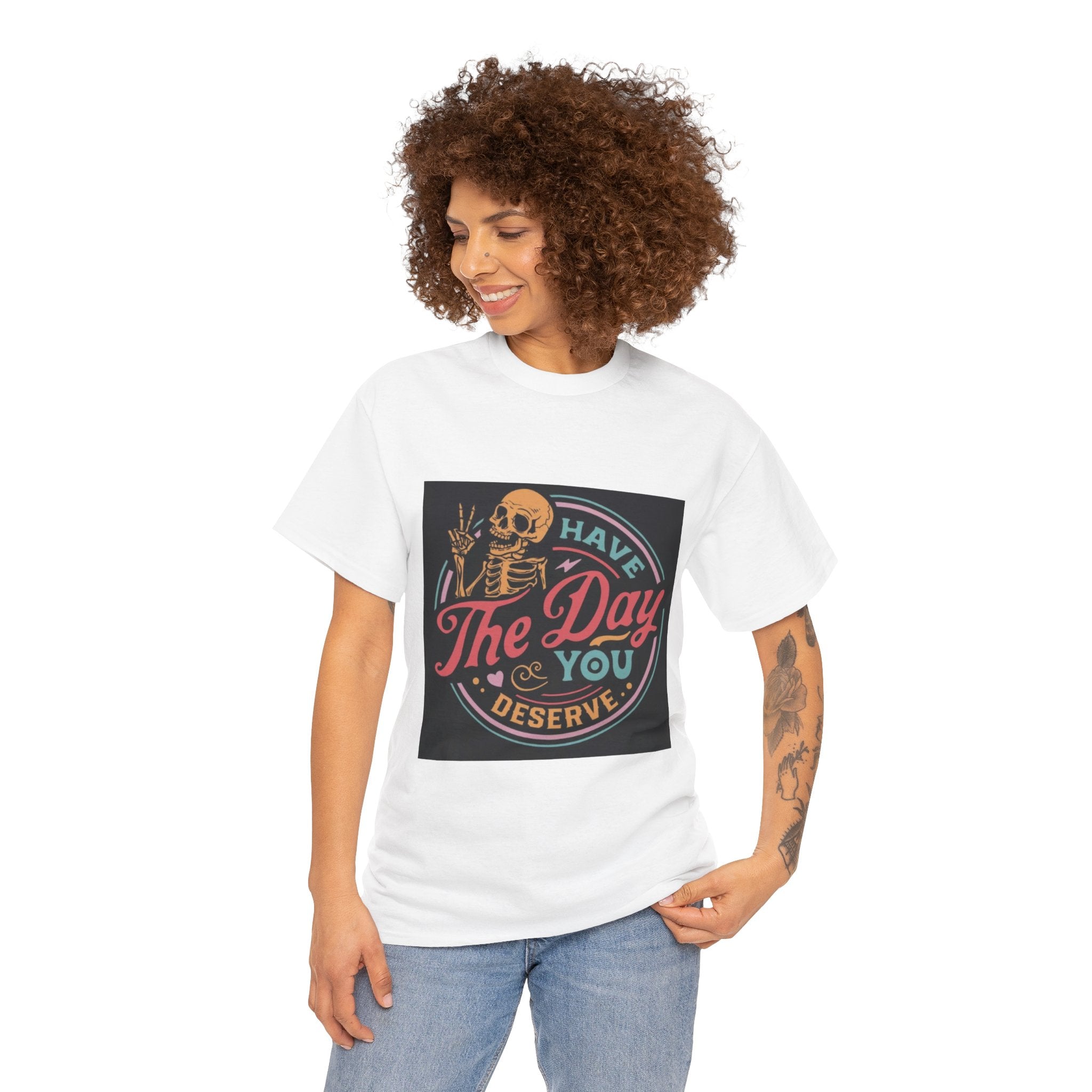 Have The Day You Deserve T-Shirt — Retro Skeleton Graphic Tee