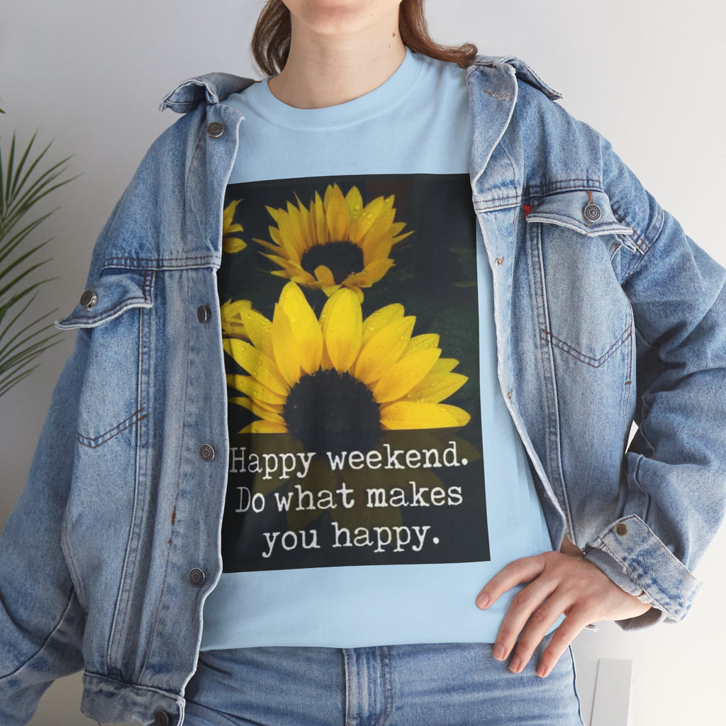 Sunflower 'Happy Weekend. Do what makes you happy.' T-Shirt