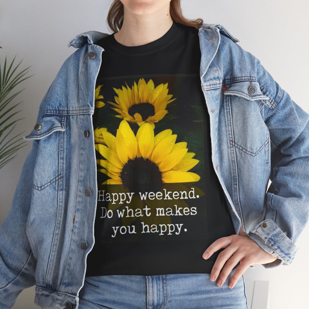 Sunflower 'Happy Weekend. Do what makes you happy.' T-Shirt