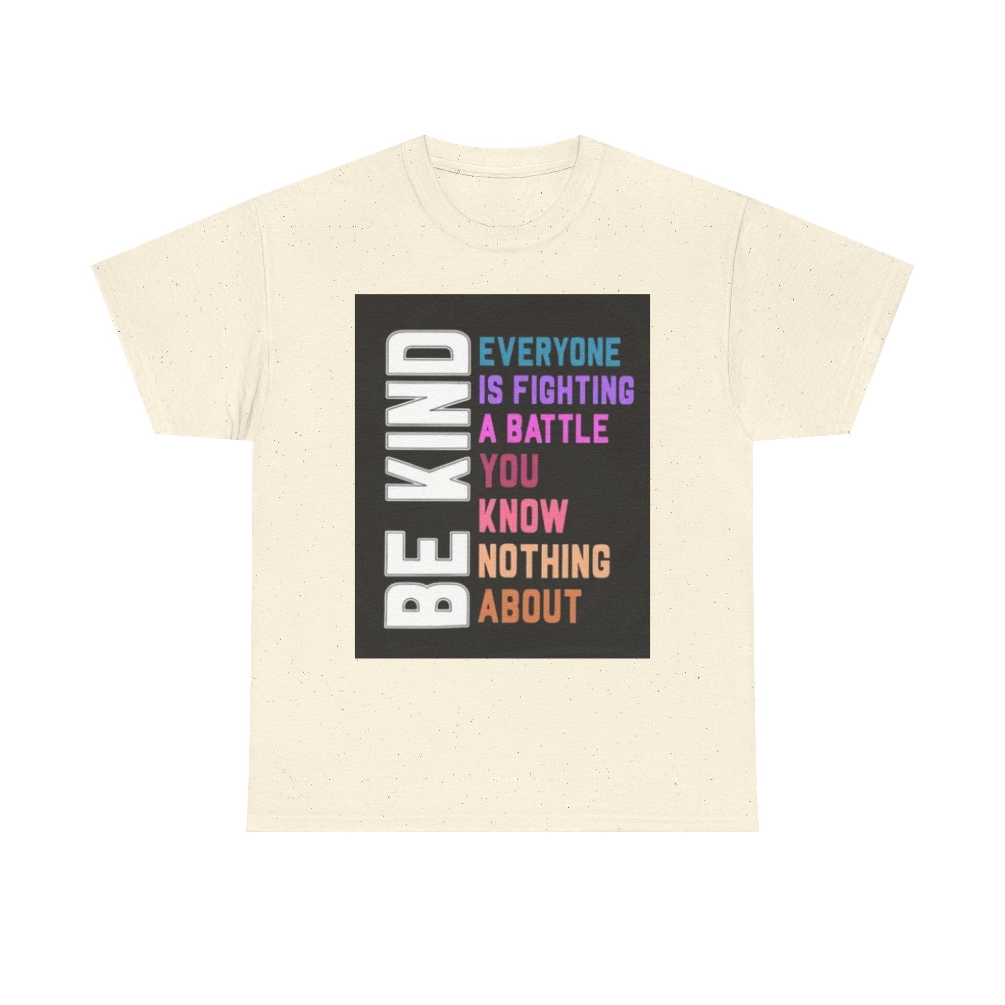 Be Kind Tee — "Everyone Is Fighting A Battle You Know Nothing About" Inspirational Mental Health Shirt