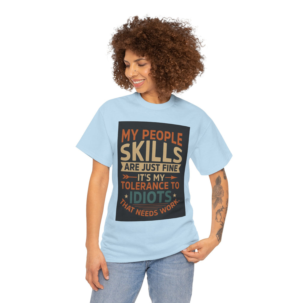 Funny Quote T-Shirt - "My People Skills Are Just Fine It's My Tolerance to Idiots That Needs Work"