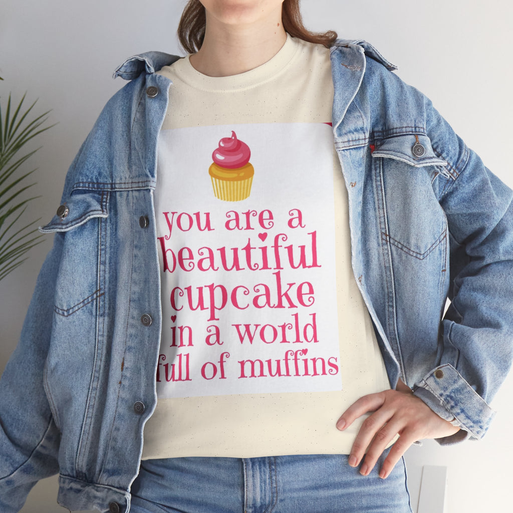Cupcake Graphic Tee — "You Are a Beautiful Cupcake in a World Full of Muffins" Inspirational Women's T-Shirt