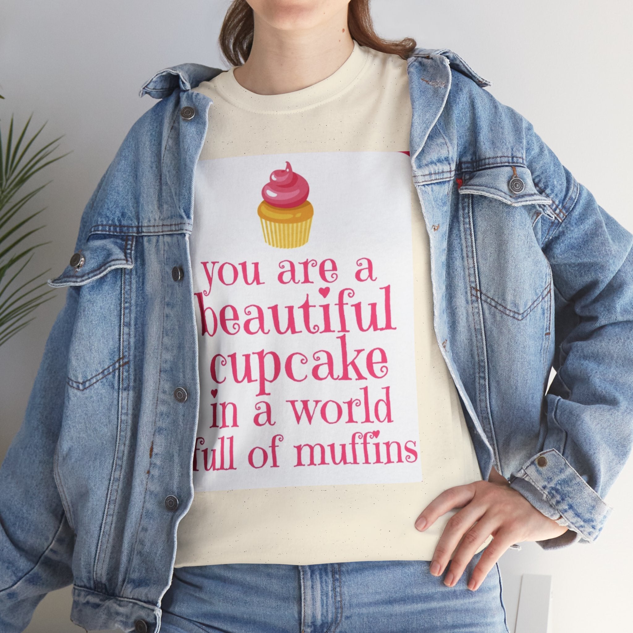 Cupcake Graphic Tee — "You Are a Beautiful Cupcake in a World Full of Muffins" Inspirational Women's T-Shirt