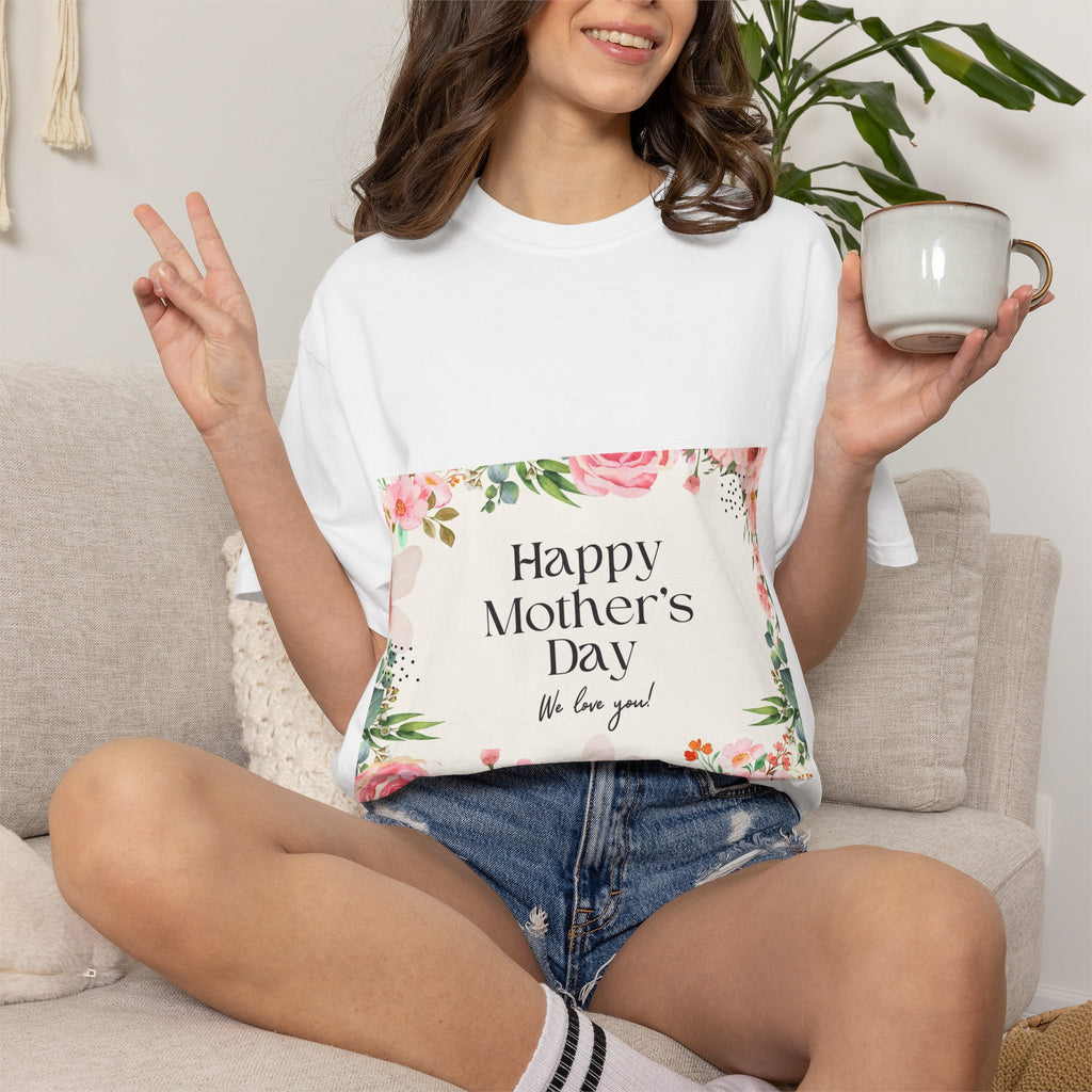 Mother’s Day Floral T-Shirt — "Happy Mother’s Day, We Love You"