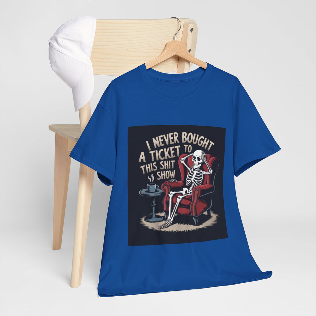 Skeleton Lounge T‑Shirt – "I Never Bought a Ticket to This Sh*tshow" Graphic Tee