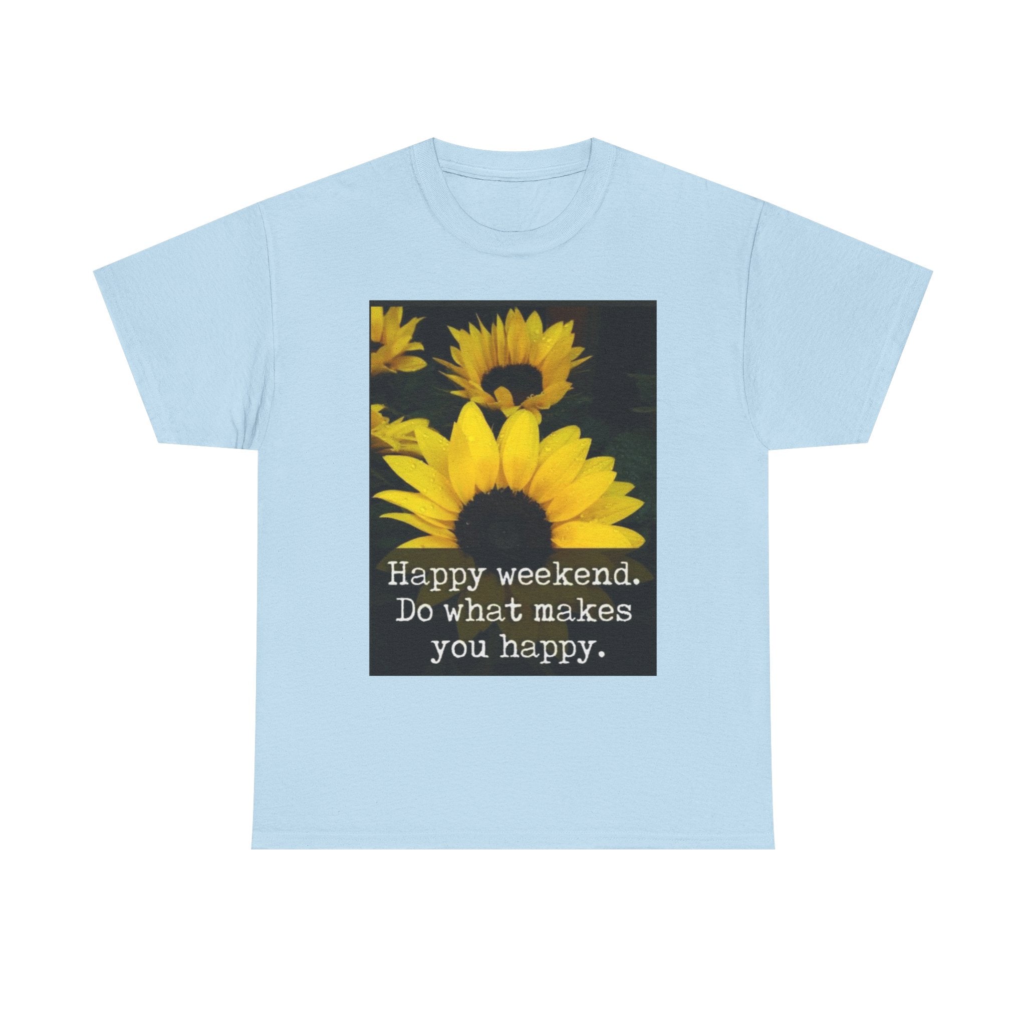 Sunflower 'Happy Weekend. Do what makes you happy.' T-Shirt