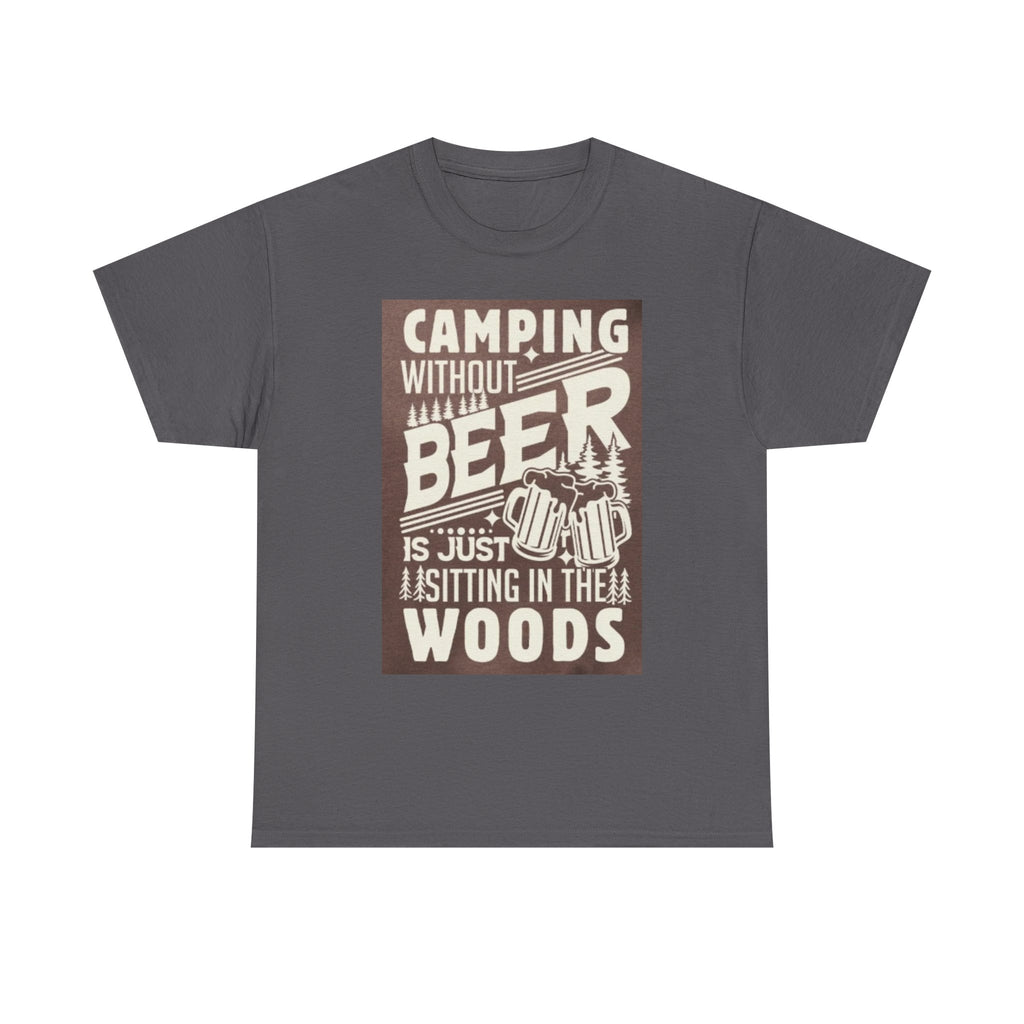 Camping Beer T-Shirt — "Camping Without Beer Is Just Sitting in the Woods" Outdoor Campfire Tee